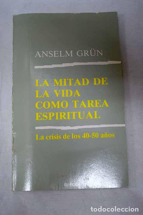 Libri di seconda mano: La mitad de la vida como tarea espiritual: la crisis de los 40-50 a&ntilde;os.- Grun, Anselm