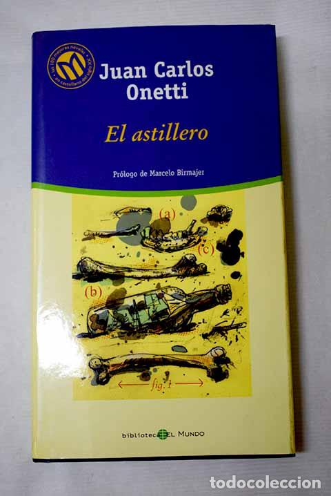 Libros: El astillero: Onetti, Juan Carlos.- Onetti, Juan Carlos