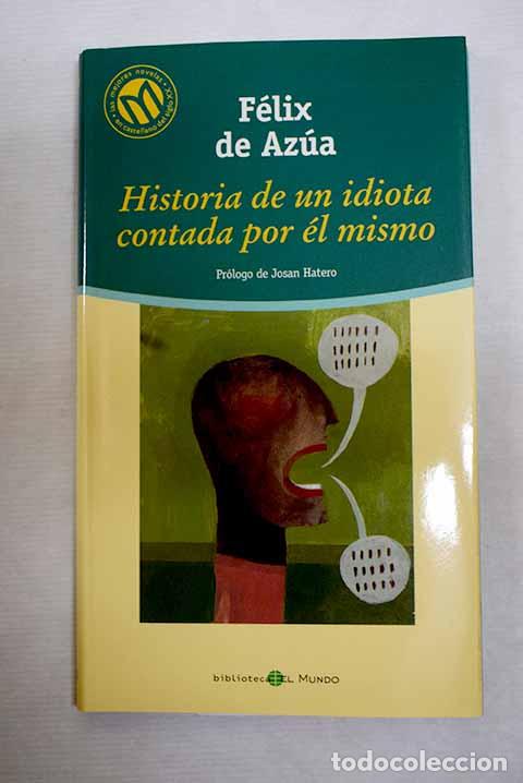 Libros: Historia de un idiota contada por &eacute;l mismo.- Az&uacute;a, F&eacute;lix de
