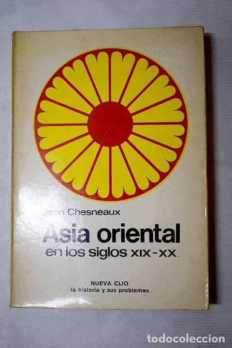 books: Asia oriental en los siglos XIX-XX: China-Japon-India-Sudeste asi&aacute;tico.- Chesneaux, Jean