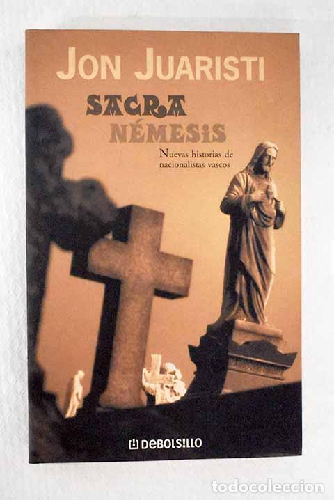 Libros: Sacra n&eacute;mesis: nuevas historias de nacionalistas vascos.- Juaristi, Jon