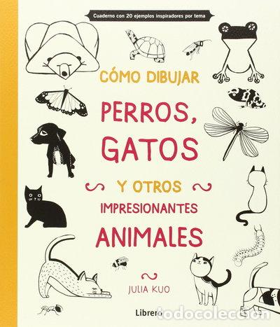 B&uuml;cher: C&oacute;mo dibujar perros, gatos y otros impresionantes animales- 9789089985170
