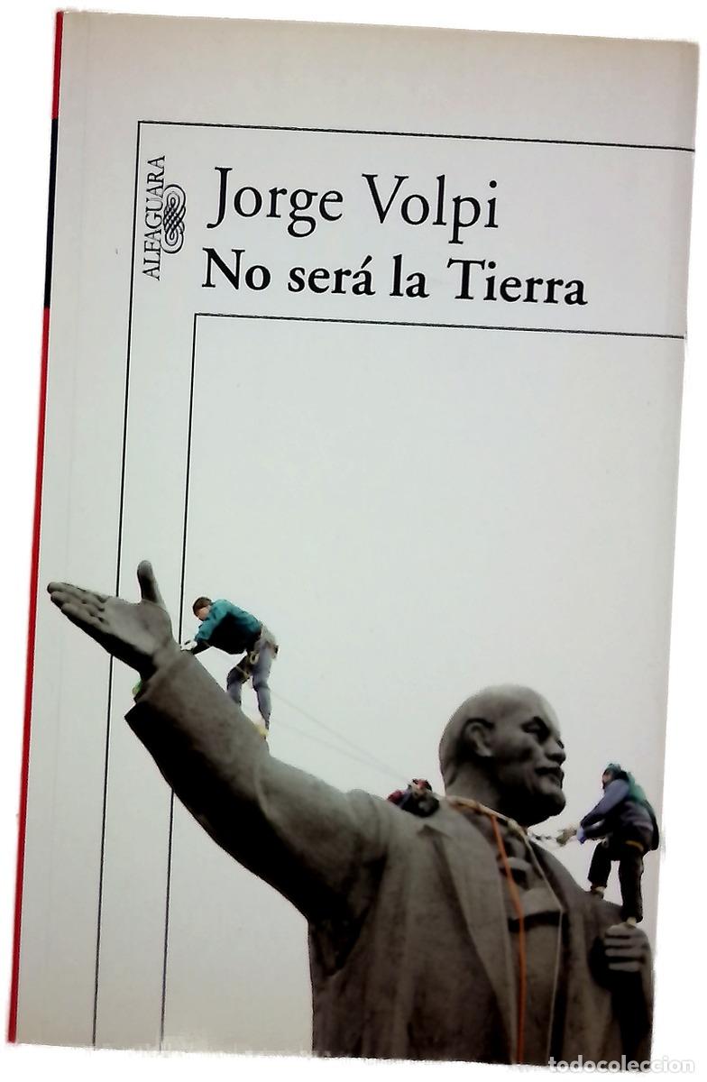 Libros: No ser&aacute; la tierra - Volpi, Jorge - Foto 1