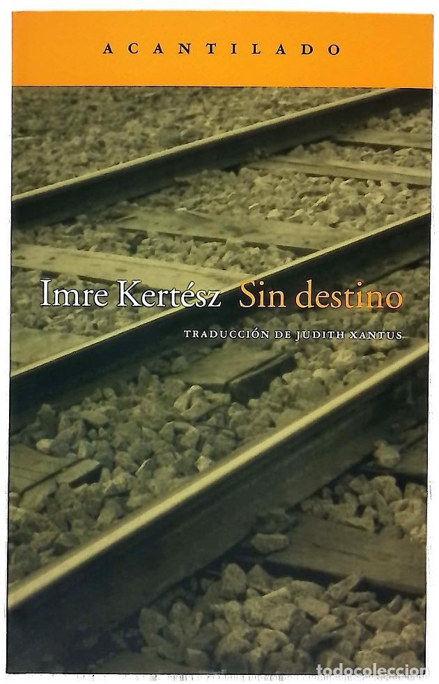Libros: Sin destino - Kert&eacute;sz, Imre - Foto 1