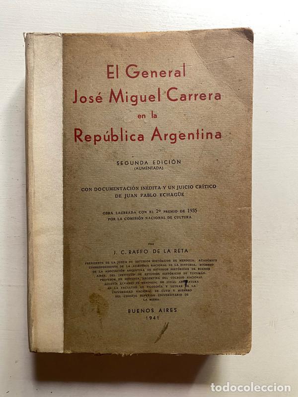 B&uuml;cher: El general Jose Miguel Carrera en la Republica Argentina - Raffo de la Reta J. C.