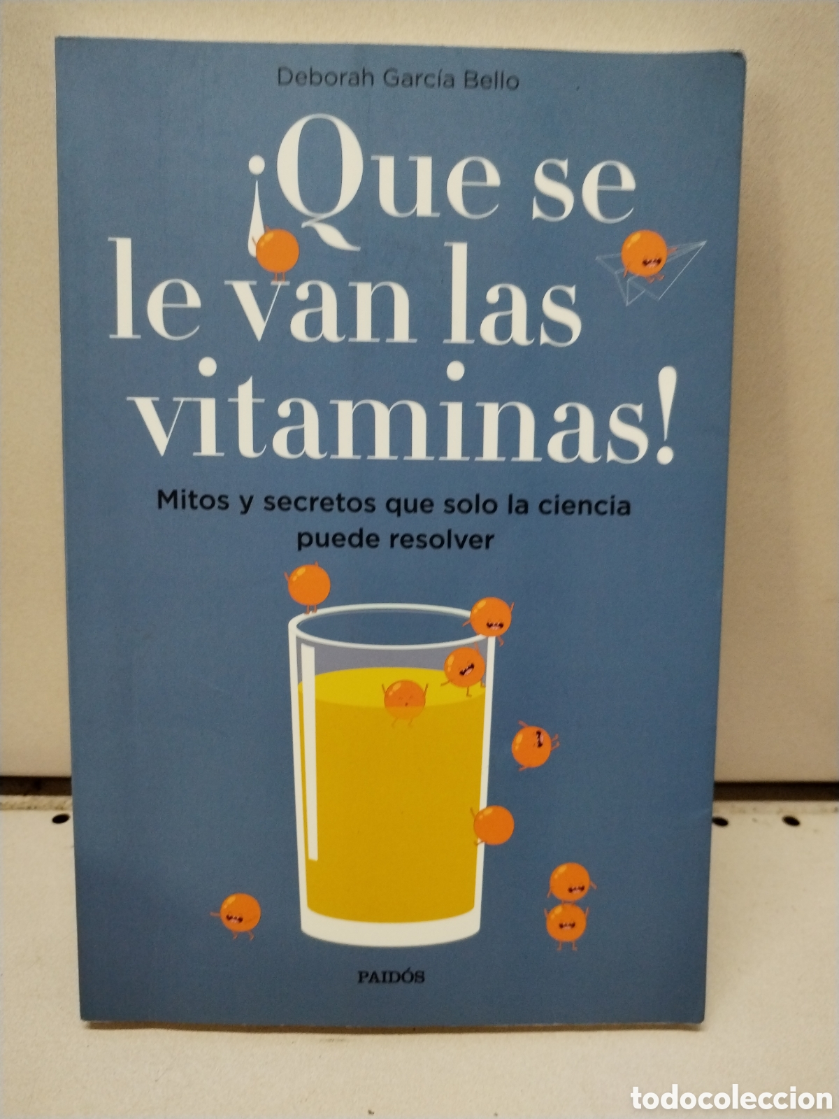 Libros: &iexcl;Que se le van las vitaminas!: Mitos y secretos que solo la ciencia puede resolver - Garc&iacute;a Bello, D