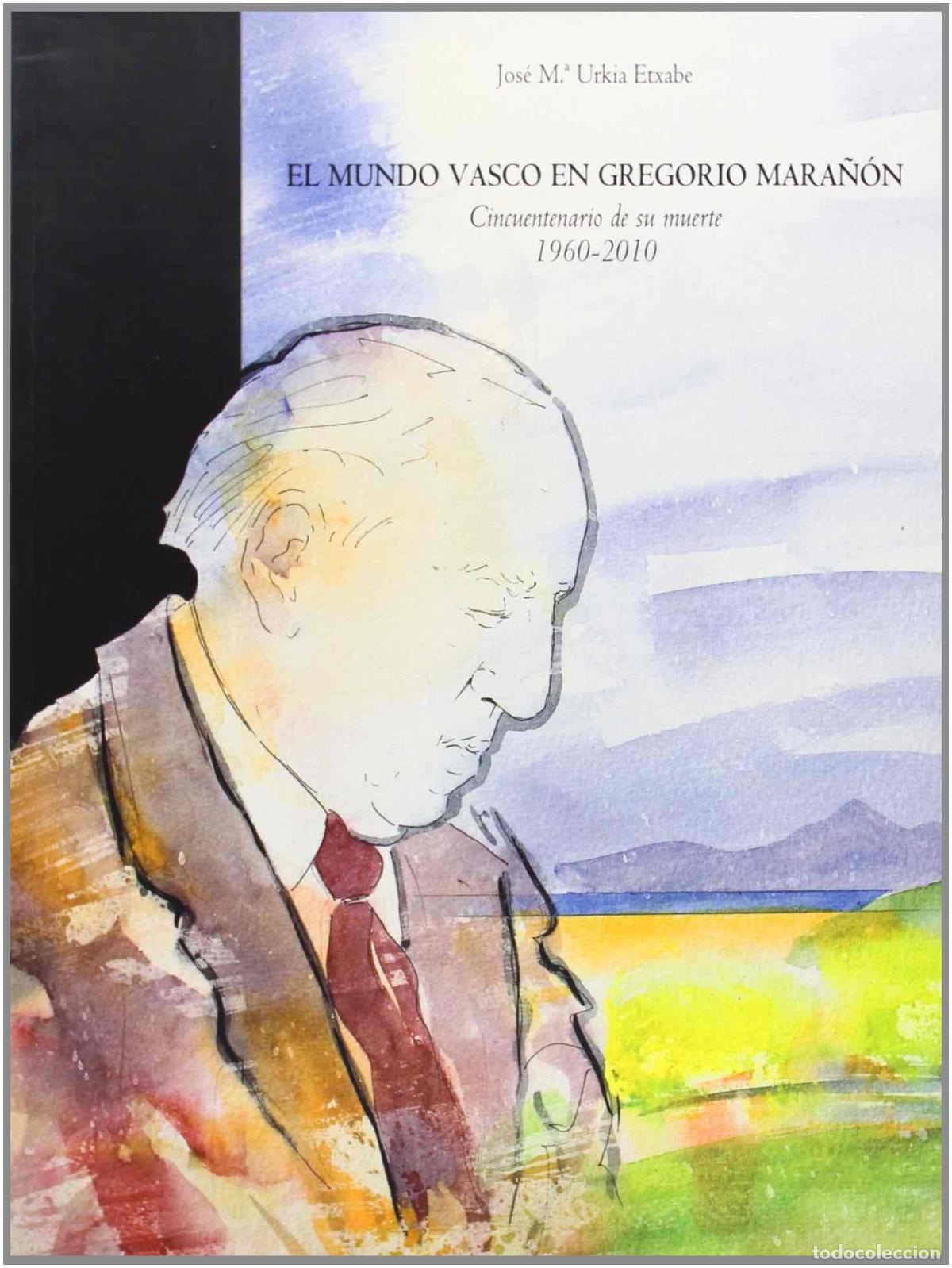 B&uuml;cher: El mundo vasco en Gregorio Mara&ntilde;&oacute;n. Cincuentenario de su muerte 1960 - 2010 - Urkia Etxabe, Jos&eacute; M&ordf;