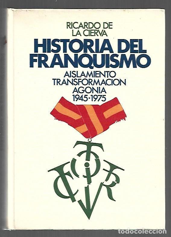 books: HISTORA DEL FRANQUISMO. AISLAMIENTO, TRANSFORMACION, AGONIA 1945-1975 - CIERVA, RICARDO DE LA