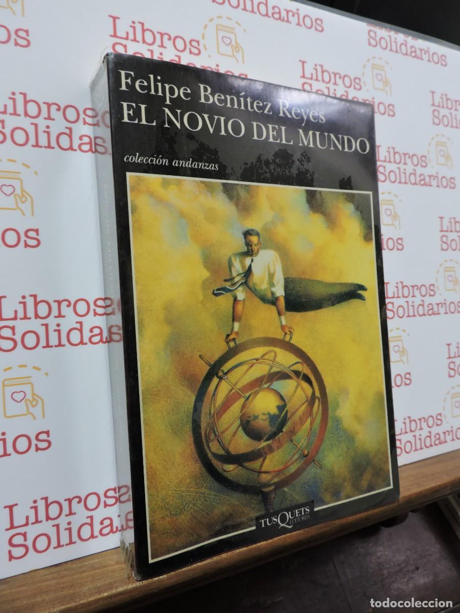 Libros: El novio del mundo. BEN&Iacute;TEZ REYES, Felipe. Ed. Tusquets. Barcelona, 1998