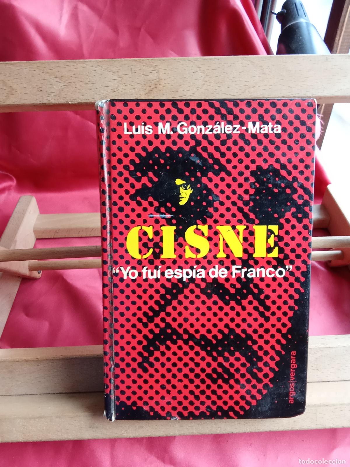 Libros: Cisne. &rdquo;Yo fu&iacute; esp&iacute;a de Franco&rdquo;. Luis M. Gonz&aacute;lez-Mata L.16184-2192