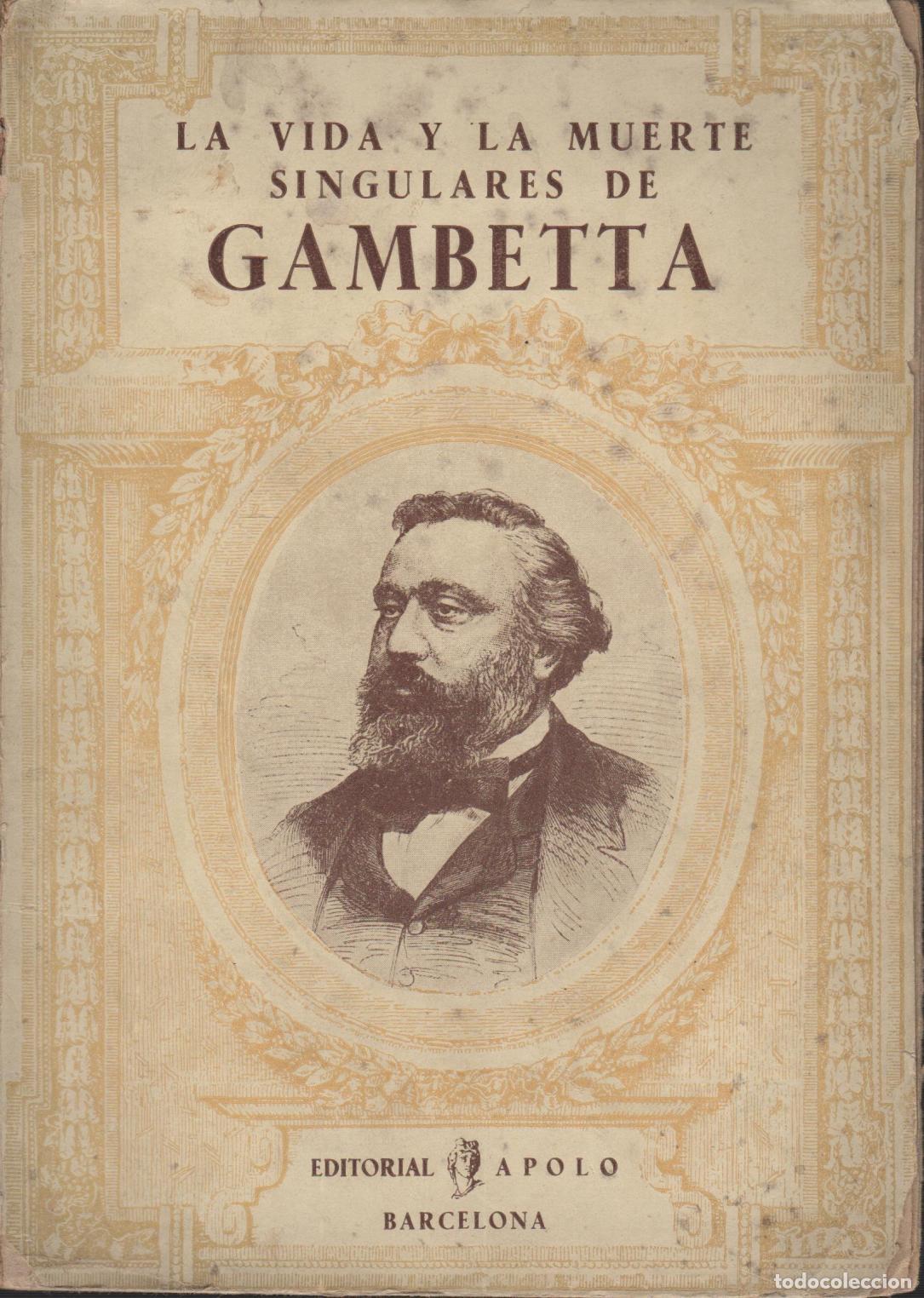 B&uuml;cher: LA VIDA Y LA MUERTE SINGULARES DE GAMBETTA - Gheusi, P.B. EDITORIAL: Edit.Apolo- - Gheusi, P.