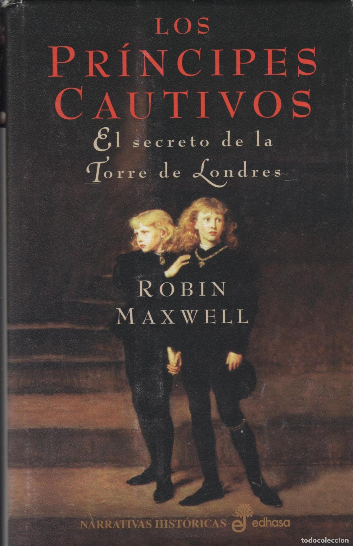 Livres: LOS PRINCIPES CAUTIVOS: EL SECRETO DE LA TORRE DE LONDRES Maxwell, Robin- EDITORIAL: Edhasa -