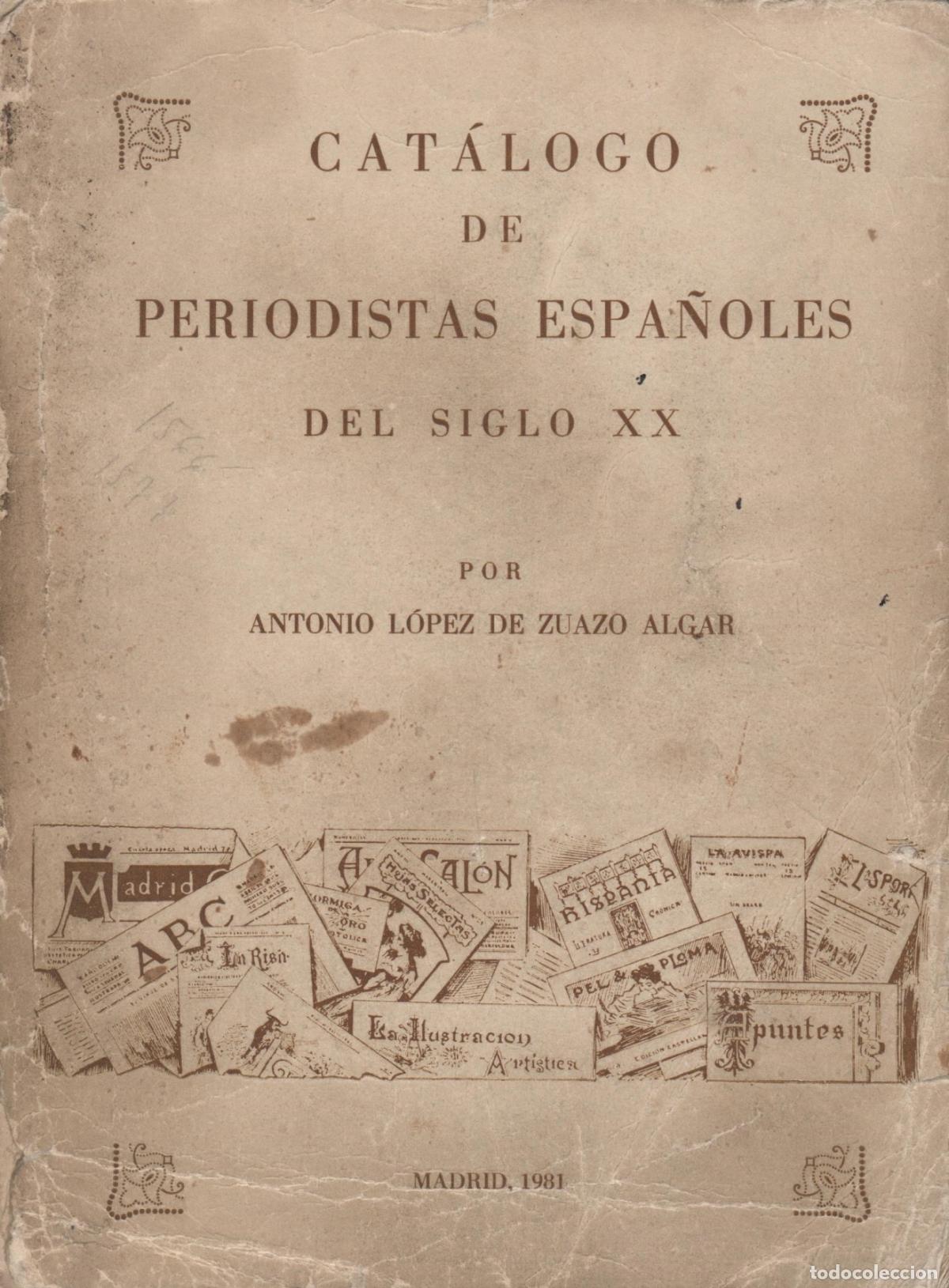 Libros: CATALOGO DE PERIODISTAS ESPA&Ntilde;OLES DEL SIGLO XX Lopez de Zuazo Algar, Ant. EDITORIAL: Autor...