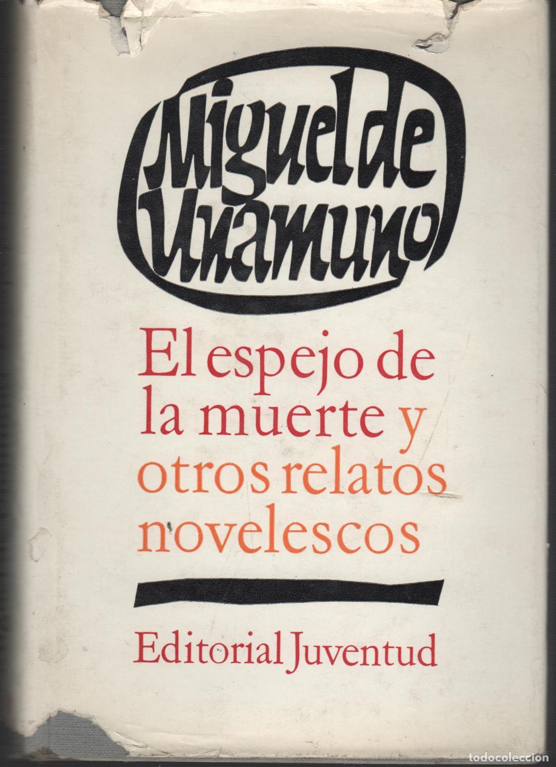 Libros: EL ESPEJO DE LA MUERTE Y OTROS RELATOS NOVELESCOS UNAMUNO, MIGUEL DE - EDITORIAL: Juventud -