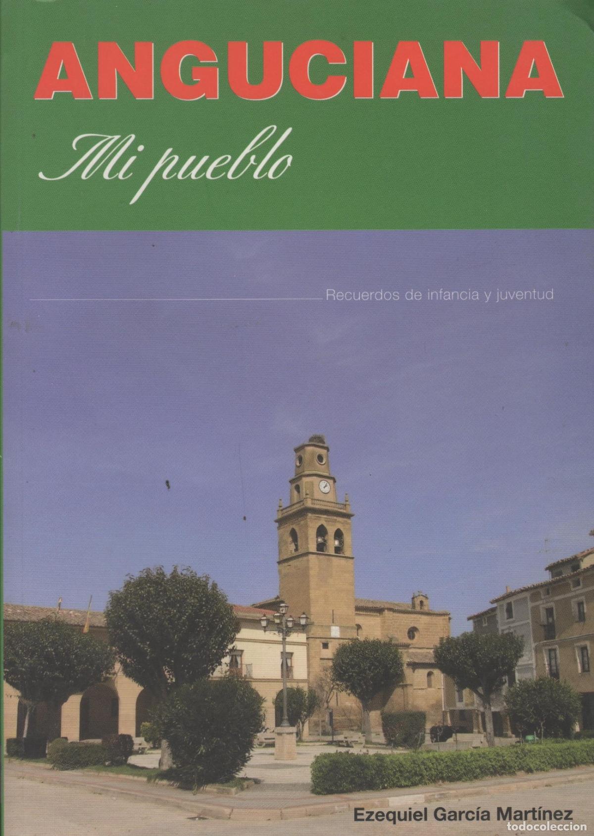 Libri di seconda mano: ANGUCIANA, MI PUEBLO. RECUERDOS DE INFANCIA Y JUVENTUD EZEQUIEL GARC&Iacute;A MART&Iacute;NEZ.- EDITORIAL: