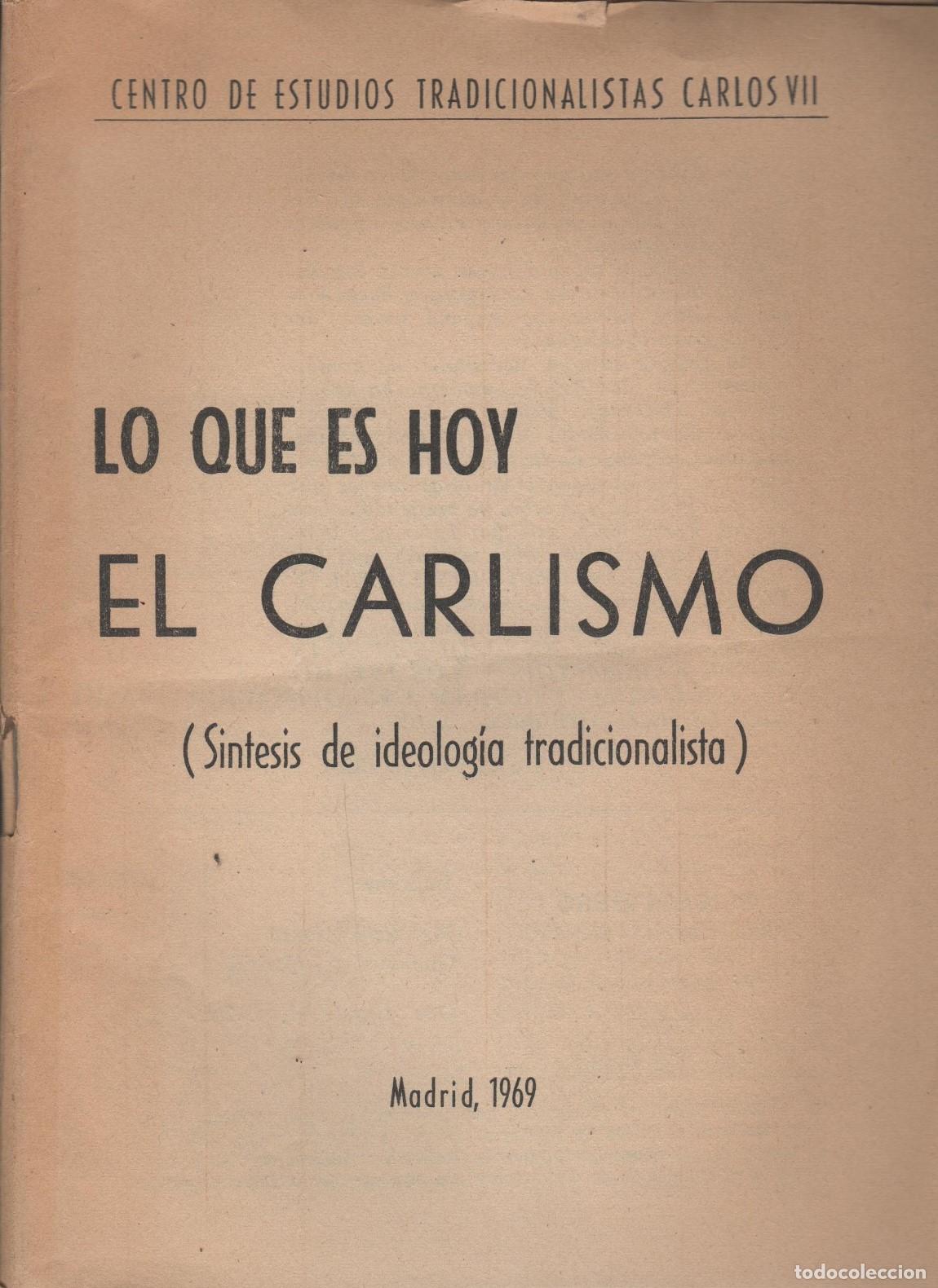 Libros: LO QUE ES HOY EL CARLISMO Centro de estudios tradicionalistas Carlos VIII - EDITORIAL: - Cent