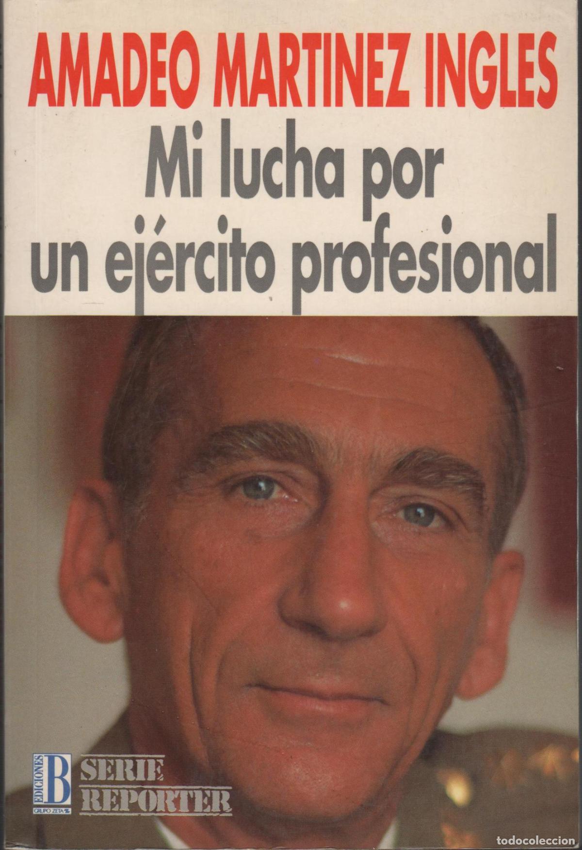 B&uuml;cher: MI LUCHA POR UN EJERCITO PROFESIONAL Mart&iacute;nez Ingl&eacute;s, Amadeo- EDITORIAL: Ediciones B - Mart&iacute;n