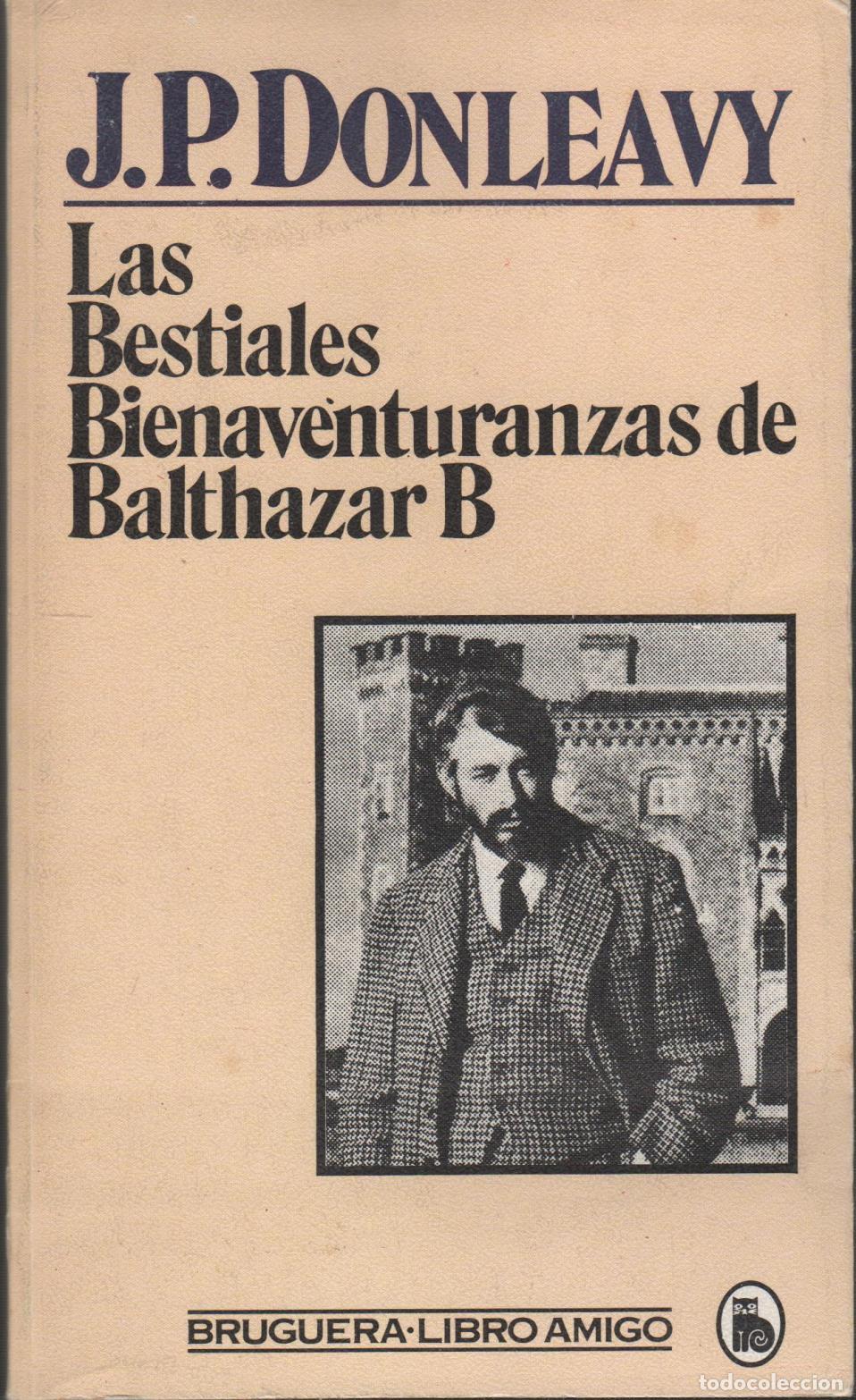 Livres: LAS BESTIALES BIENAVENTURANZAS DE BALTHAZAR B DONLEAVY, J. P.- EDITORIAL: Bruguera - DONLEAVY