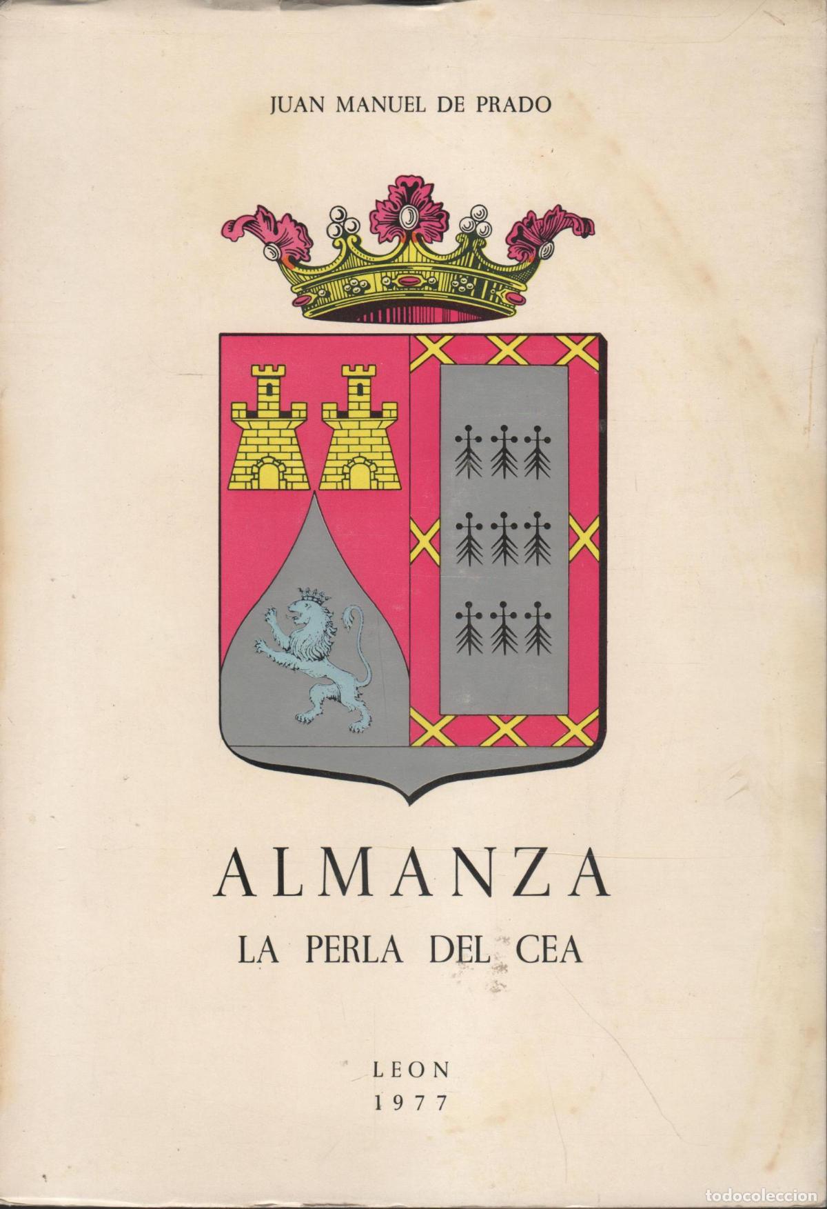 Libri di seconda mano: ALMANZA LA PERLA DEL CEA Prado, Juan Manuel de - EDITORIAL: Imprenta Casado - Prado, Juan Ma