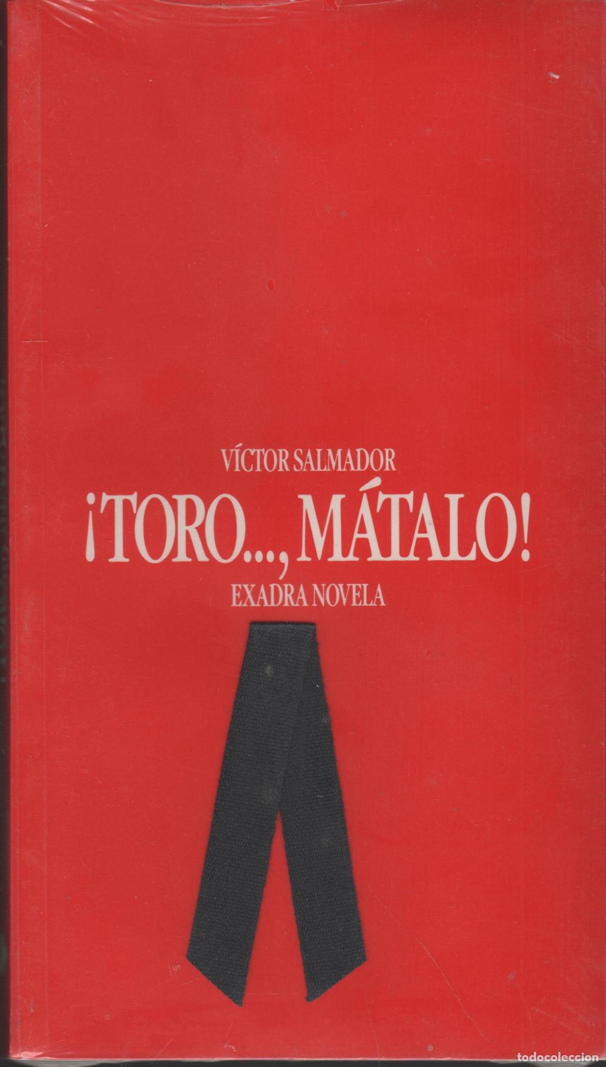 Libros: &iexcl;TORO...,MATALO!, novela sobre la polemica entre Salmador, Victor. EDITORIAL: Exadra - Salmad