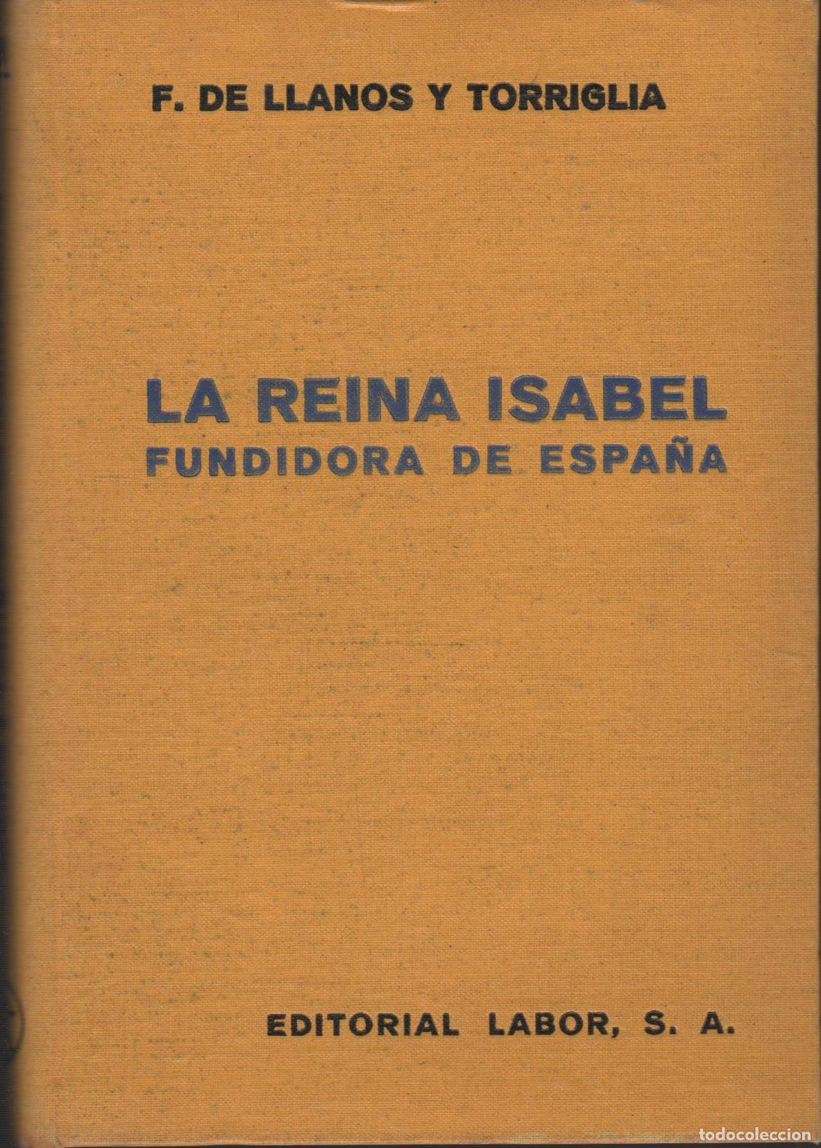 Libri di seconda mano: LA REINA ISABEL, fundadora de Espa&ntilde;a. Llanos y Torriglia, F.de EDITORIAL: Labor - Llanos y To