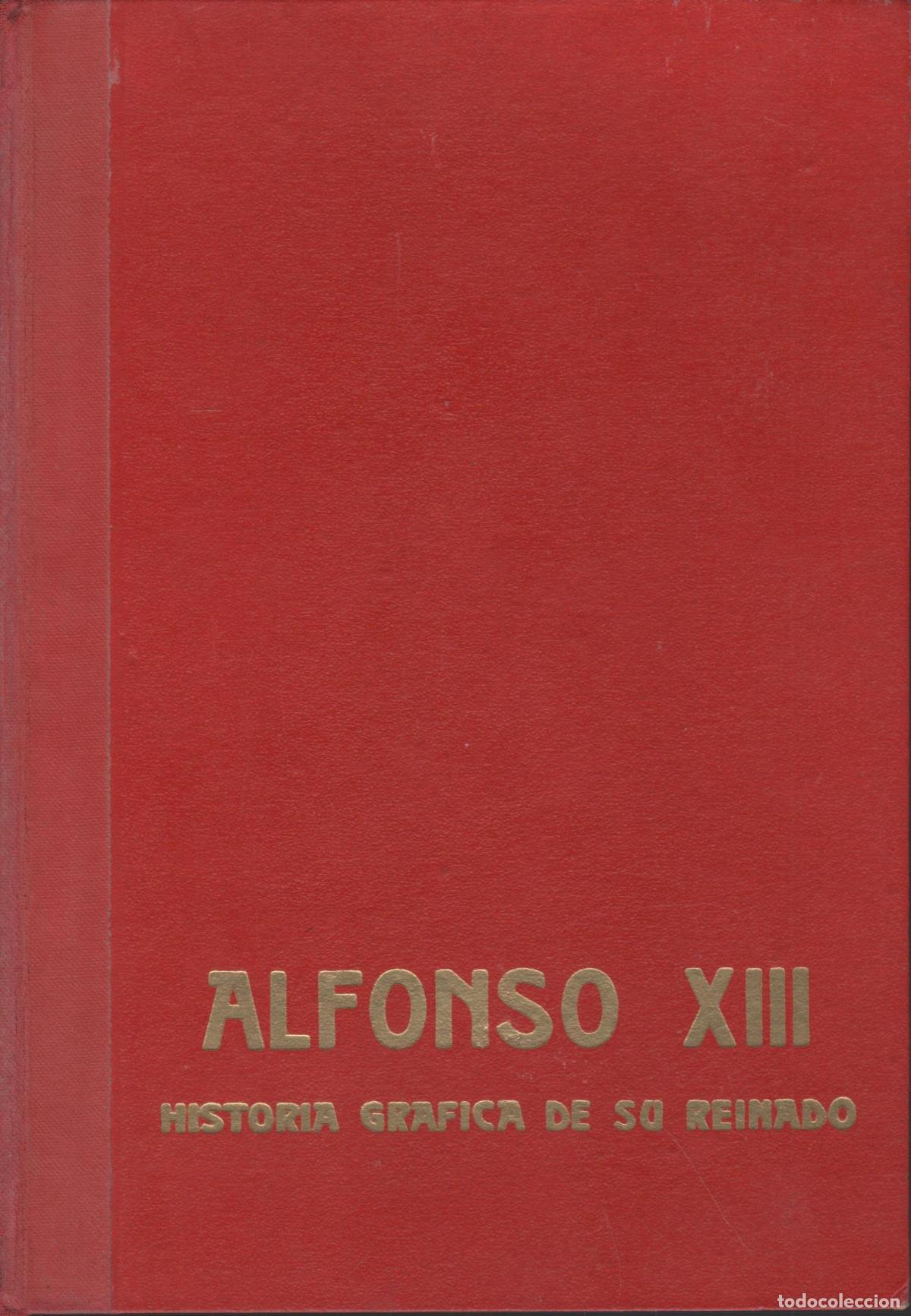 books: ALFONSO XIII Historia Grafica de un Reinado- Varios autores- EDITORIAL: Edit.Idea - Varios au