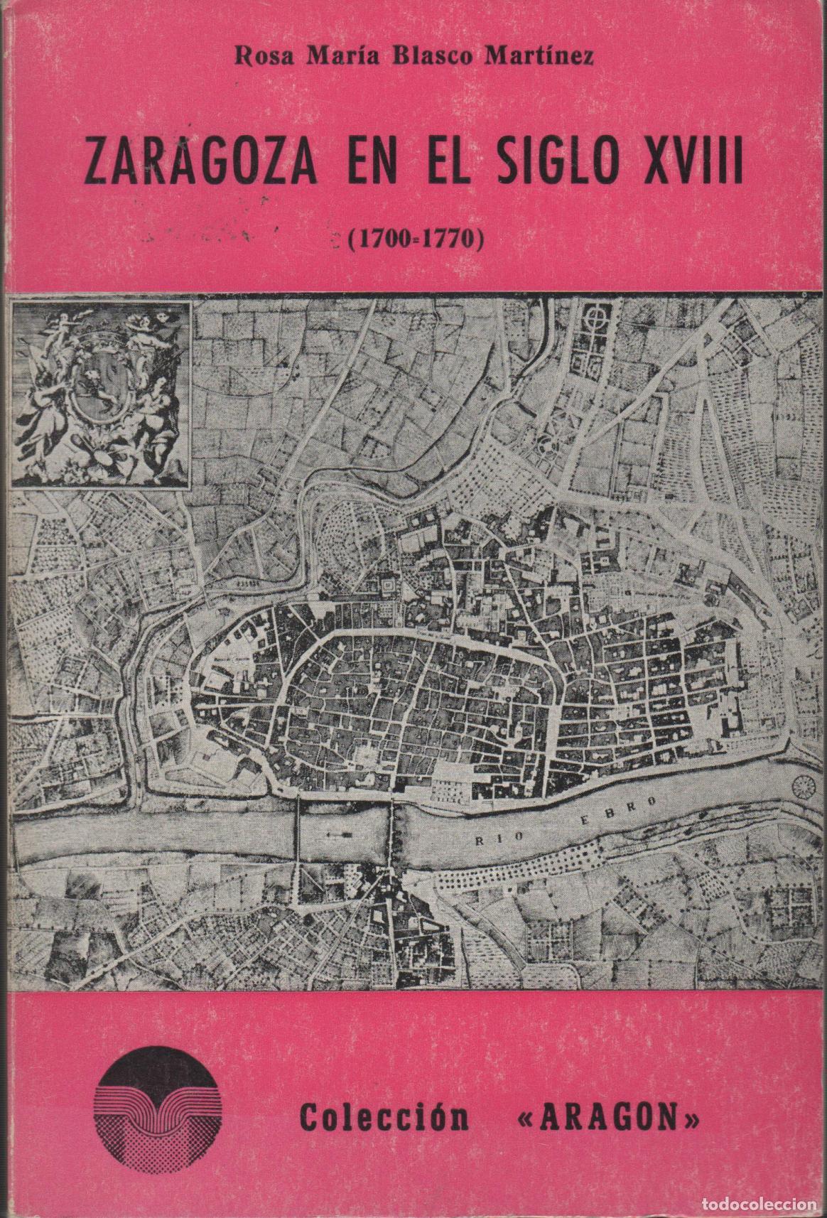 B&uuml;cher: ZARAGOZA EN EL SIGLO XVIII - 1700 - 1770- Blasco Martinez, Rosa M EDITORIAL: Libreria General