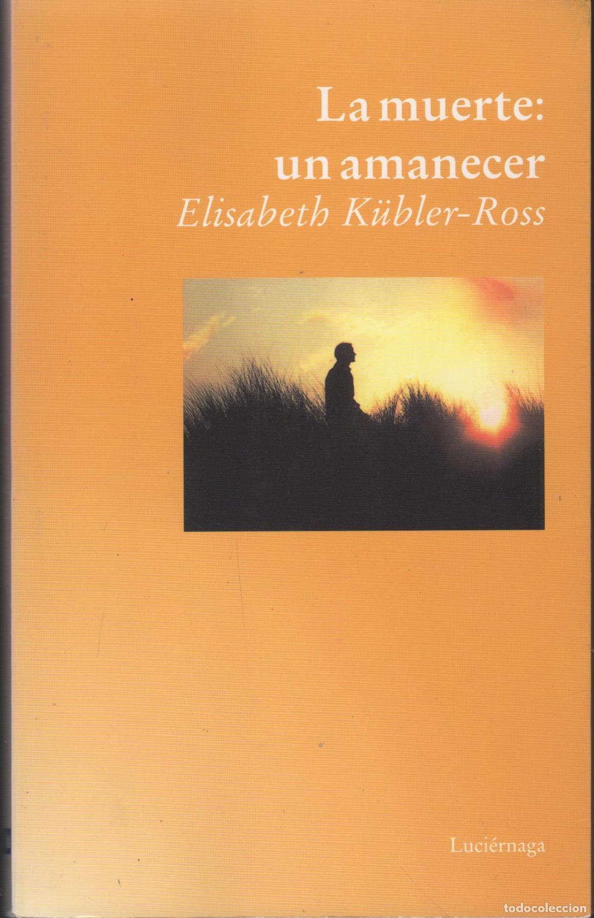 Libri di seconda mano: LA MUERTE: UN AMANECER Kubler Ross, Elisabeth- EDITORIAL: Luciernaga - Kubler Ross, Elisabeth