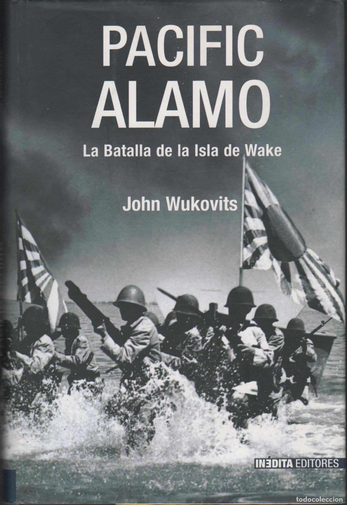 B&uuml;cher: PACIFIC ALAMO. LA BATALLA DE LA ISLA DE WAKE WUKOVITS, JOHN F - EDITORIAL: In&eacute;dita - WUKOVITS