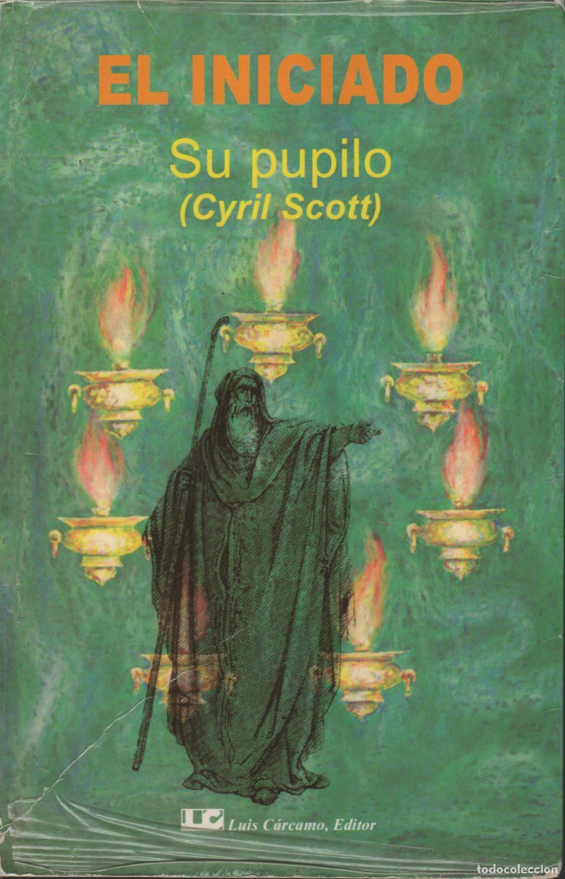 books: EL INICIADO. ALGUNAS IMPRESIONES DE UNA GRAN ALMA SCOTT, CYRIL - EDITORIAL: Luis C&aacute;rcamo. - S