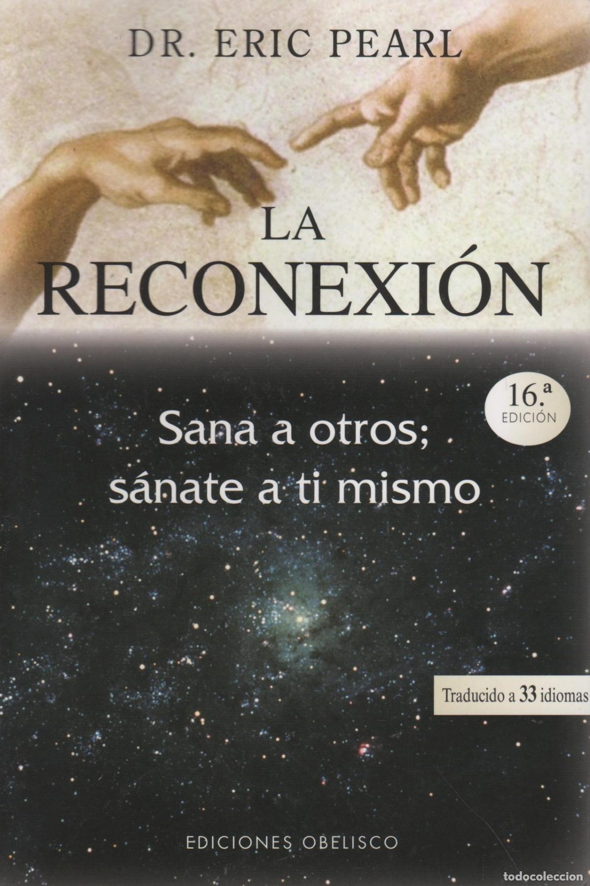 B&uuml;cher: LA RECONEXION. SANA A OTROS: S&Aacute;NATE A TI MISMO DR. ERIC PEARL - EDITORIAL: Obelisco - DR. ERI