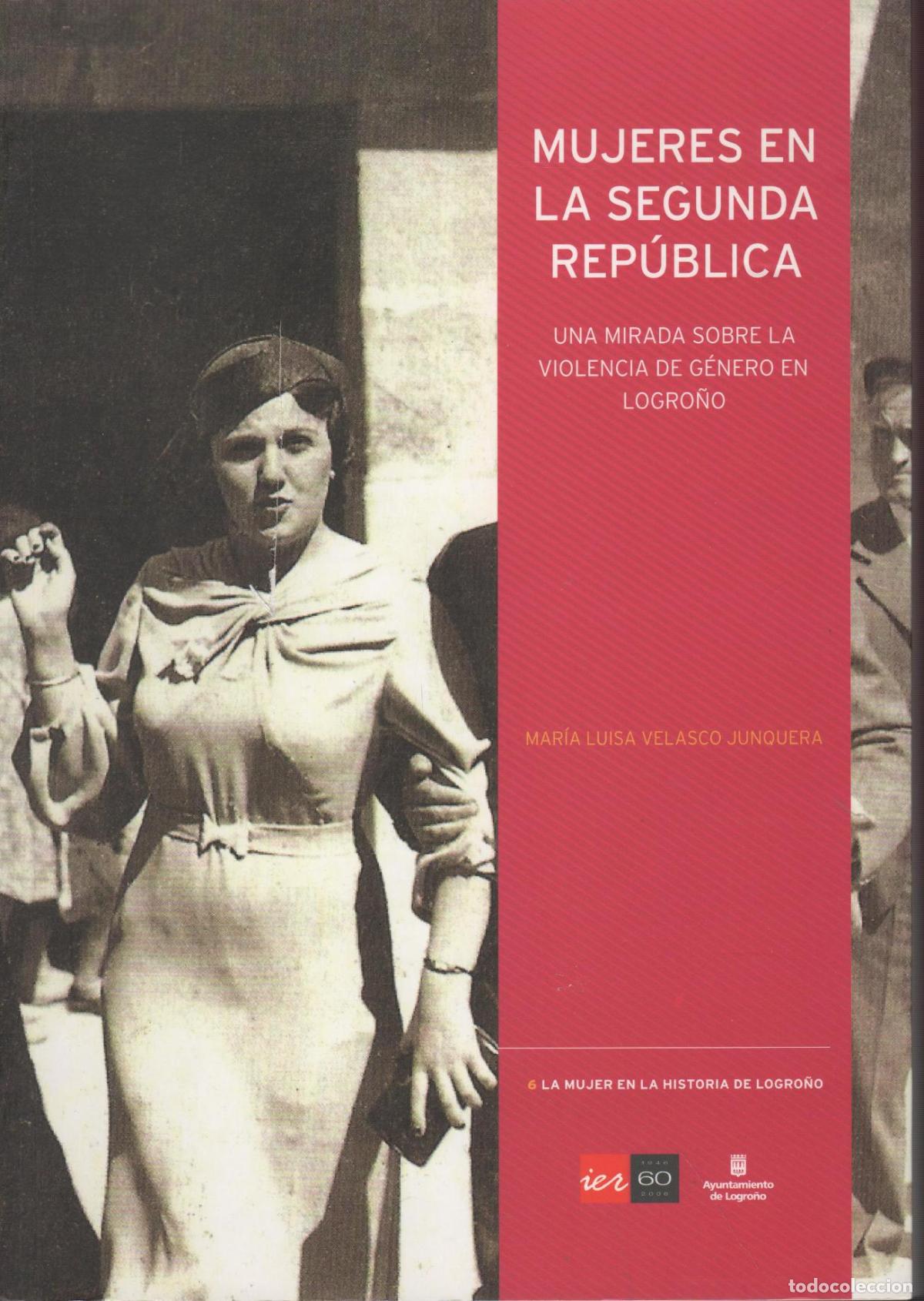 B&uuml;cher: MUJERES EN LA SEGUNDA REP&Uacute;BLICA. LOGRO&Ntilde;O MARIA LUISA VELASCO JUNQUERA - EDITORIAL: IER - MARI