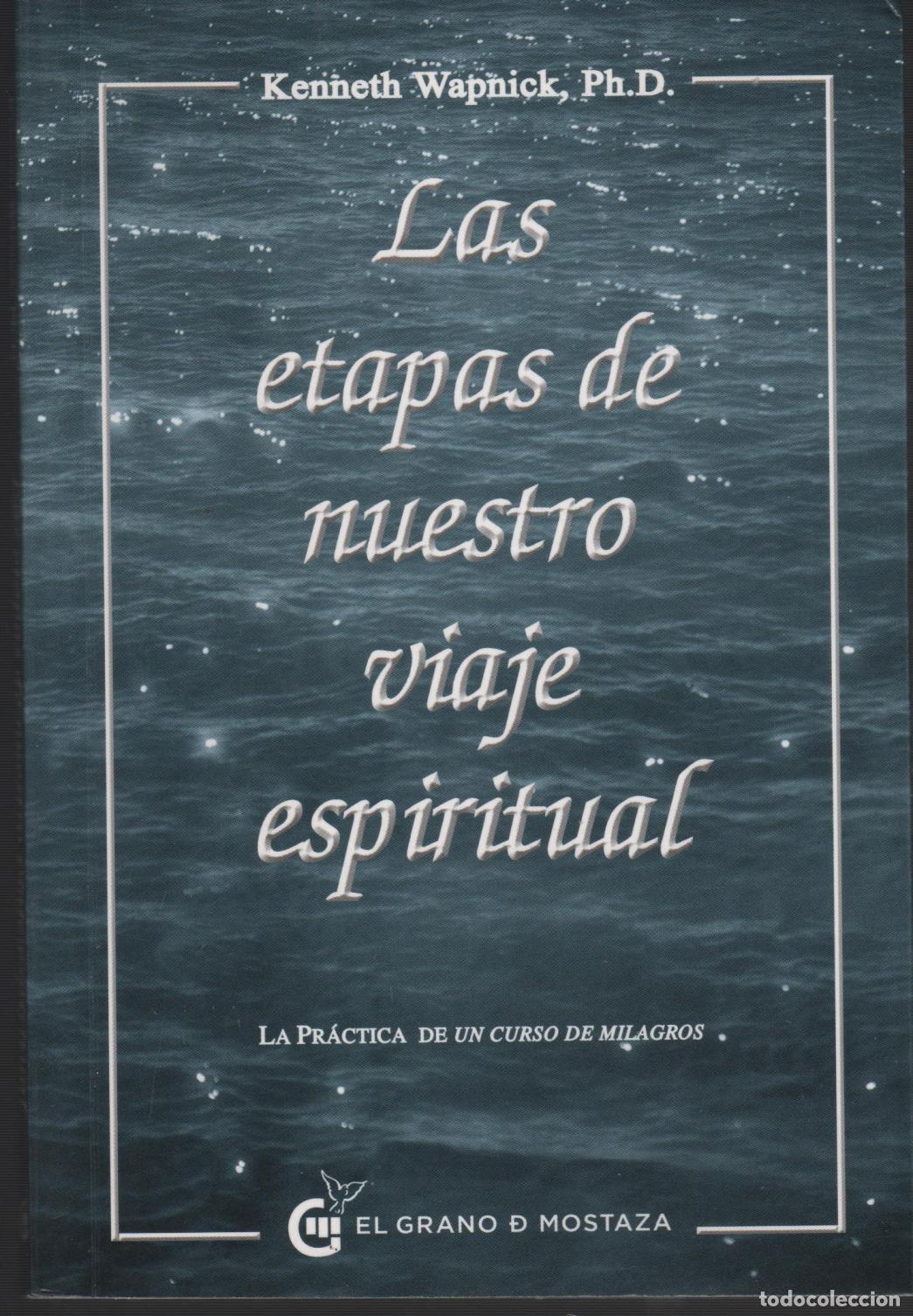 Libros: LAS ETAPAS DE NUESTRO VIAJE ESPIRITUAL KENNETH WAPNICK, PH. D. - EDITORIAL: El grano de mosta