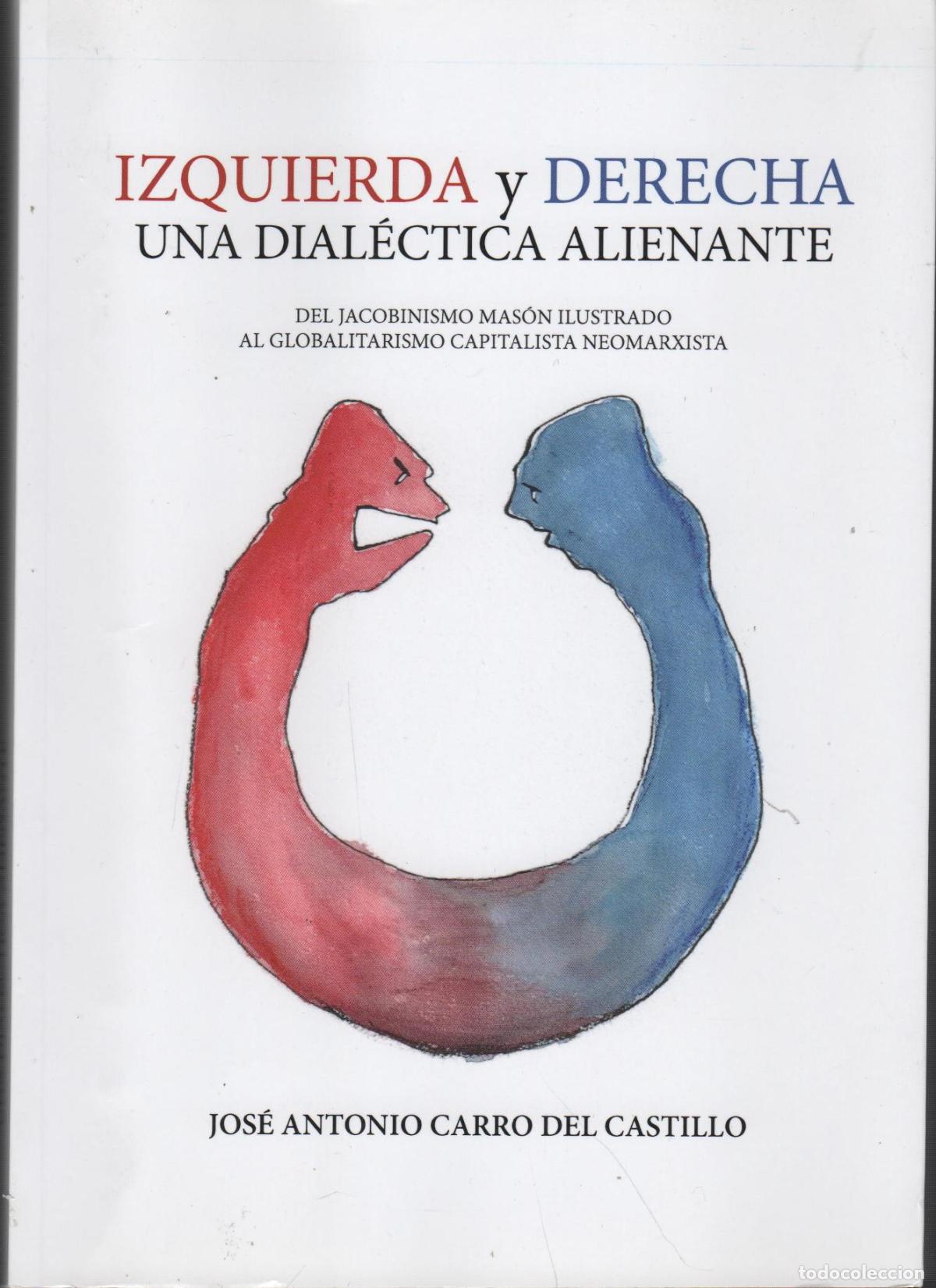 B&uuml;cher: Izquierda y derecha. Una dial&eacute;ctica alienante - Jos&eacute; Antonio Carro del Castillo - EDITORIAL: