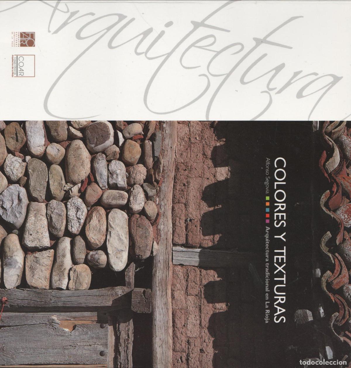 books: COLORES Y TEXTURAS. ARQUITECTURA TRADICIONAL EN LA RIOJA ALFONSO SEGOVIA. - EDITORIAL: COAR -