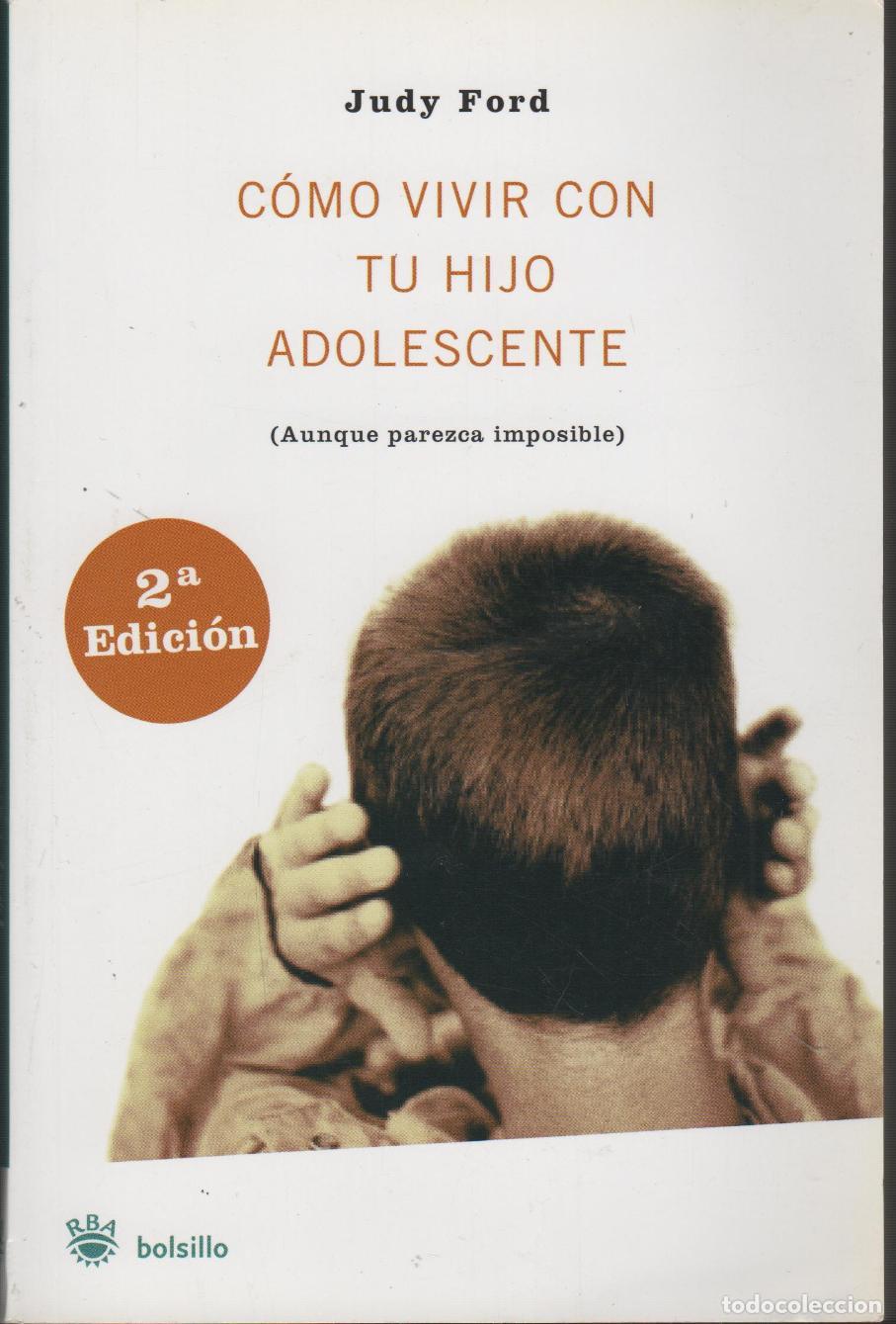 B&uuml;cher: C&Oacute;MO VIVIR CON TU HIJO ADOLESCENTE (AUNQUE PAREZCA IMPOSIBLE). JUDY FORD - EDITORIAL: RBA - J