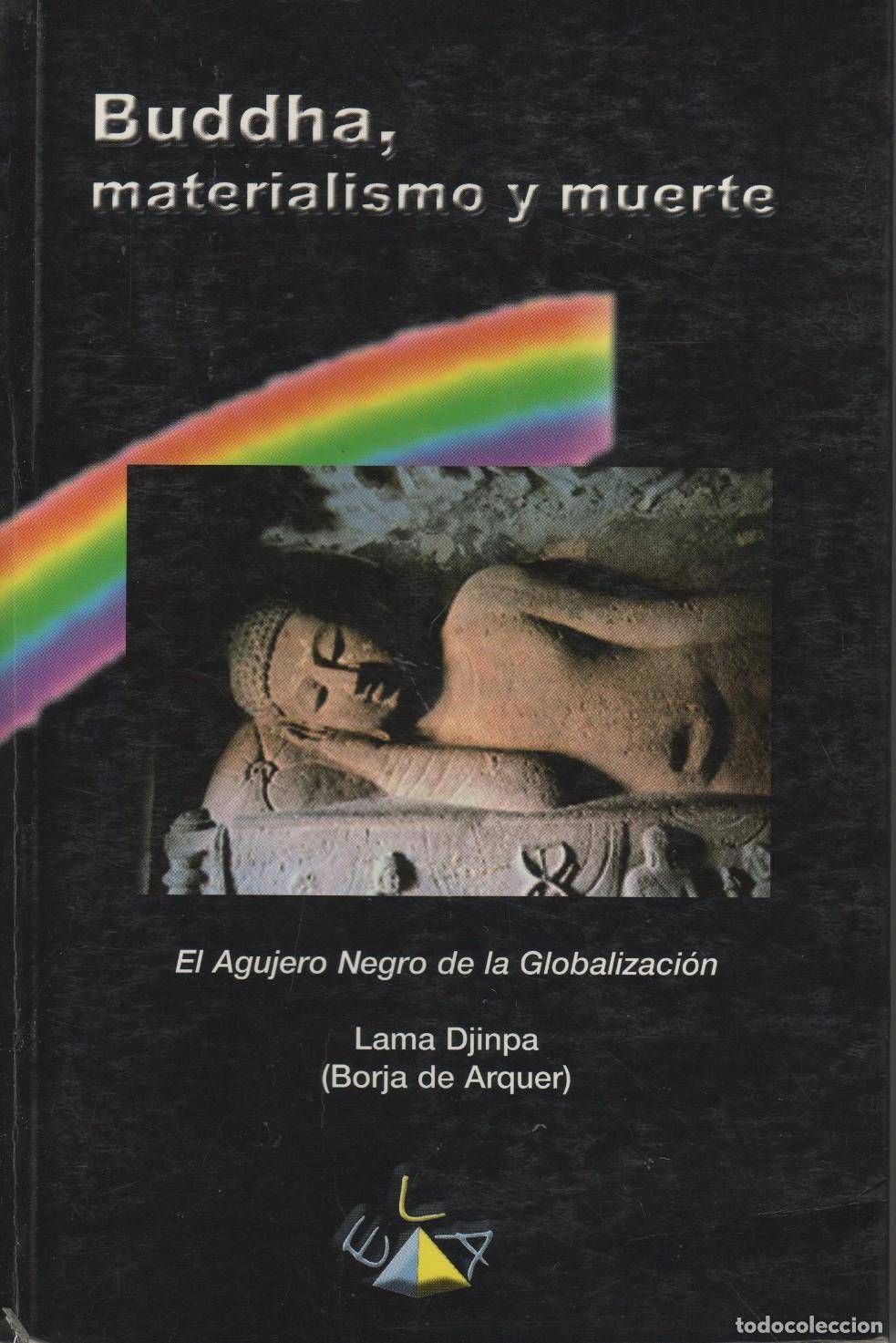 books: BUDDHA, MATERIALISMO Y MUERTE. EL AGUJERO NEGRO DE LA GLOBALIZACI&Oacute;N LAMA DJINPA (BORJA DE ARQUER)