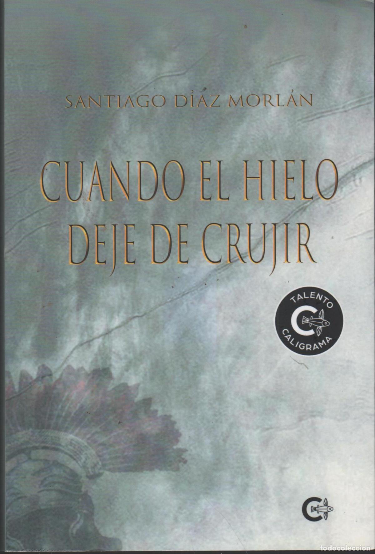 Libri di seconda mano: CUANDO EL HIELO DEJE DE CRUJIR D&Iacute;AZ MORL&Aacute;N, SANTIAGO - EDITORIAL: Caligrama - D&Iacute;AZ MORL&Aacute;N, SA