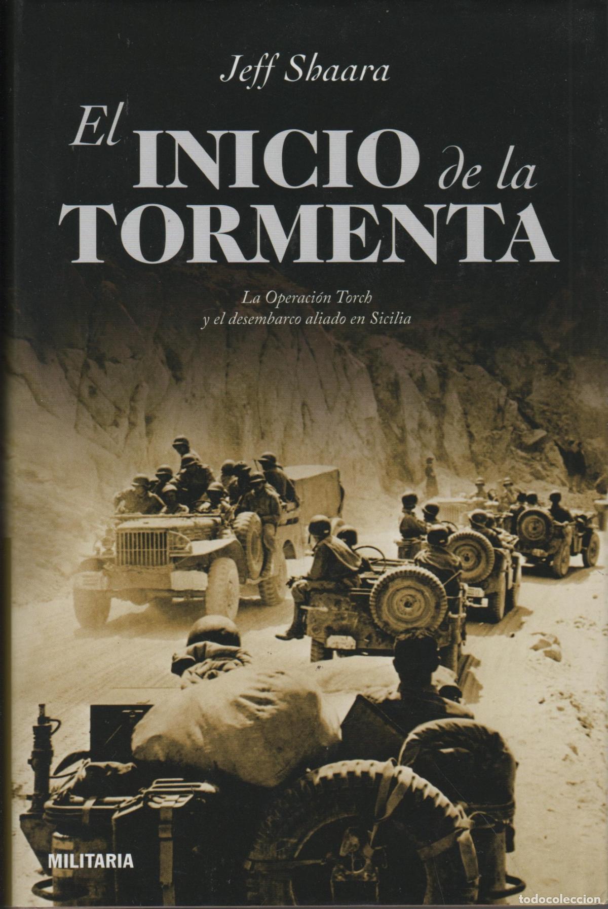 B&uuml;cher: EL INICIO DE LA TORMENTA. LA OPERACI&Oacute;N TORCH Y EL DESEMBARCO ALIADO EN SICILIA SHAARA, JEFF - - SH