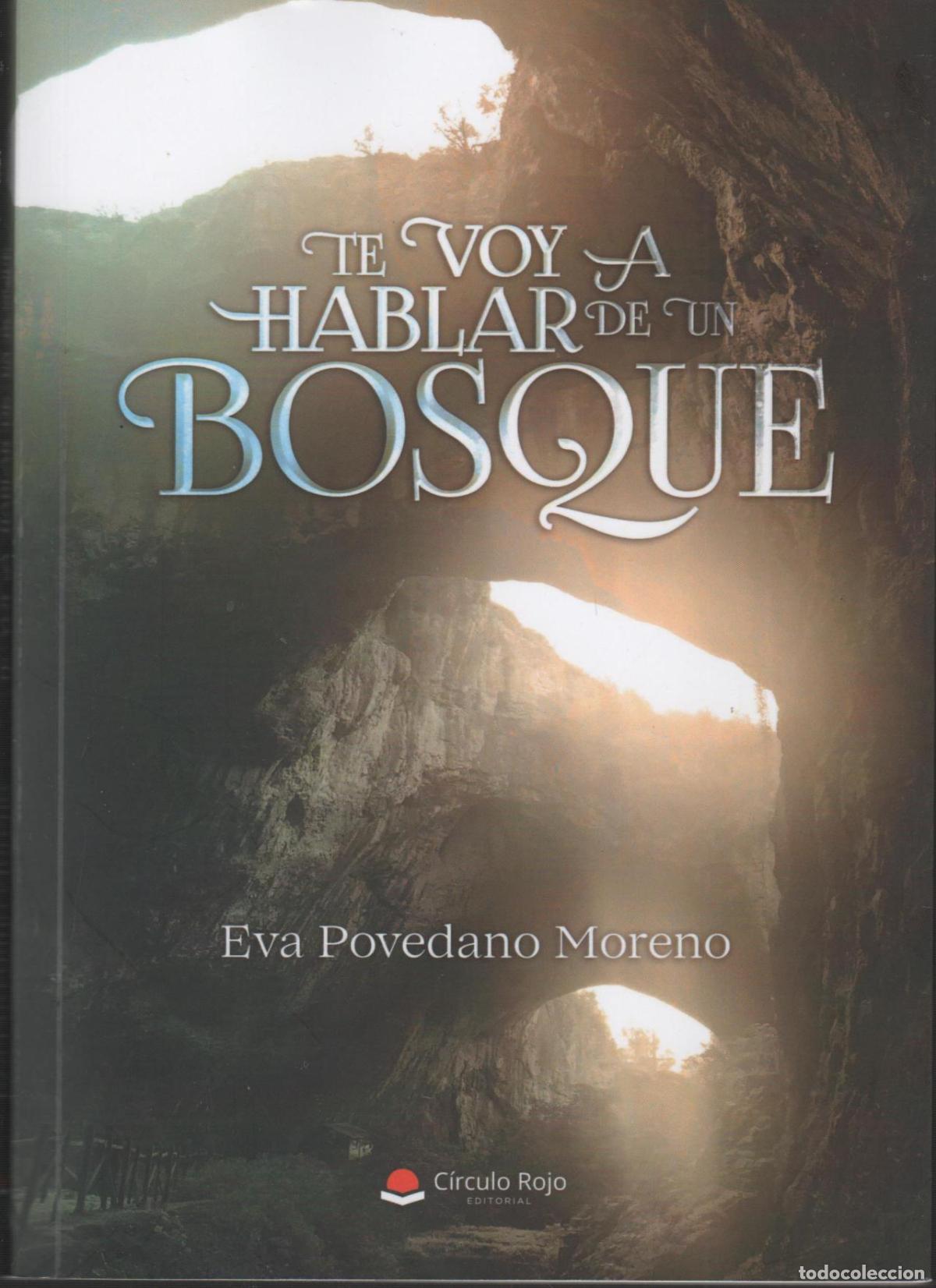 Libros: TE VOY A HABLAR DE UN BOSQUE Eva Povedano Moreno - EDITORIAL: Circulo Rojo - Eva Povedano Mor