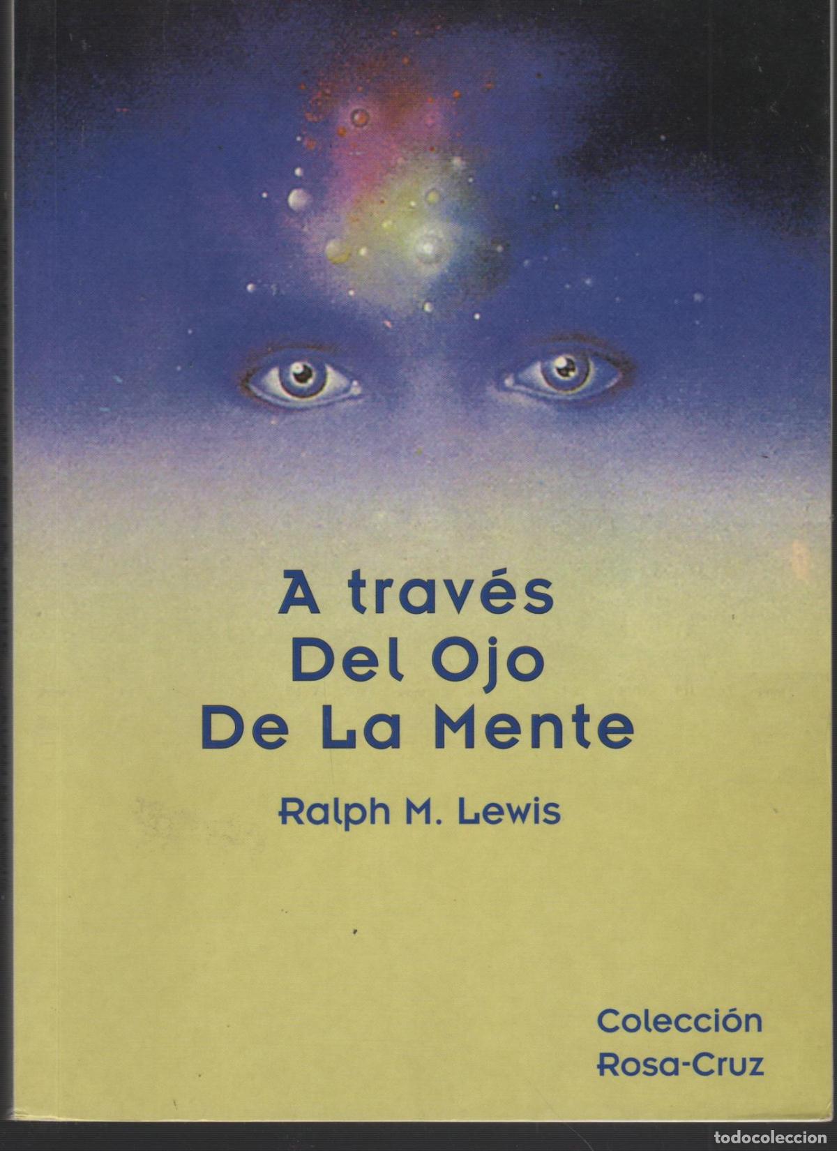 Livres: A TRAV&Eacute;S DEL OJO DE LA MENTE. COLECCI&Oacute;N ROSACRUZ RALPH M. LEWIS - EDITORIAL: Rosacruz - RALPH