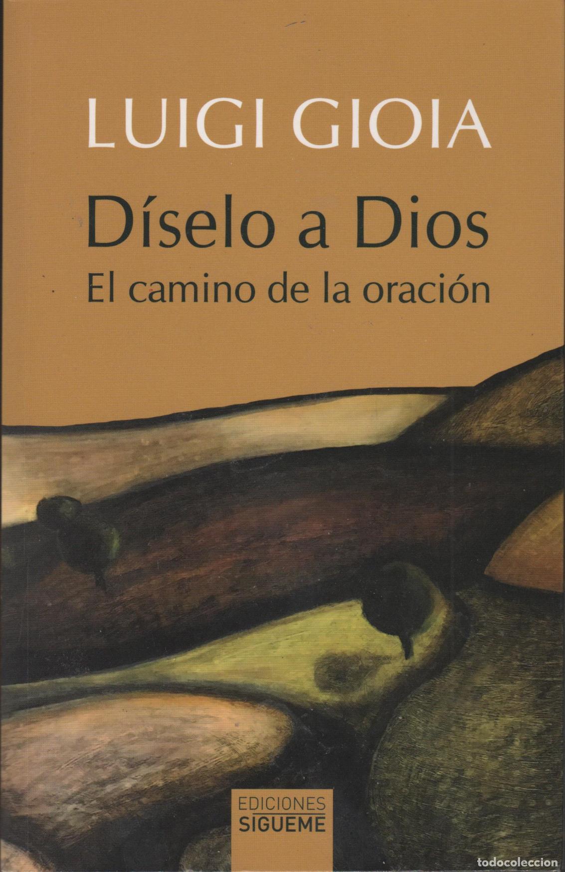 Libri di seconda mano: D&Iacute;SELO A DIOS: EL CAMINO DE LA ORACI&Oacute;N GIOIA, LUIGI - EDITORIAL: Ediciones S&iacute;gueme - GIOIA, L