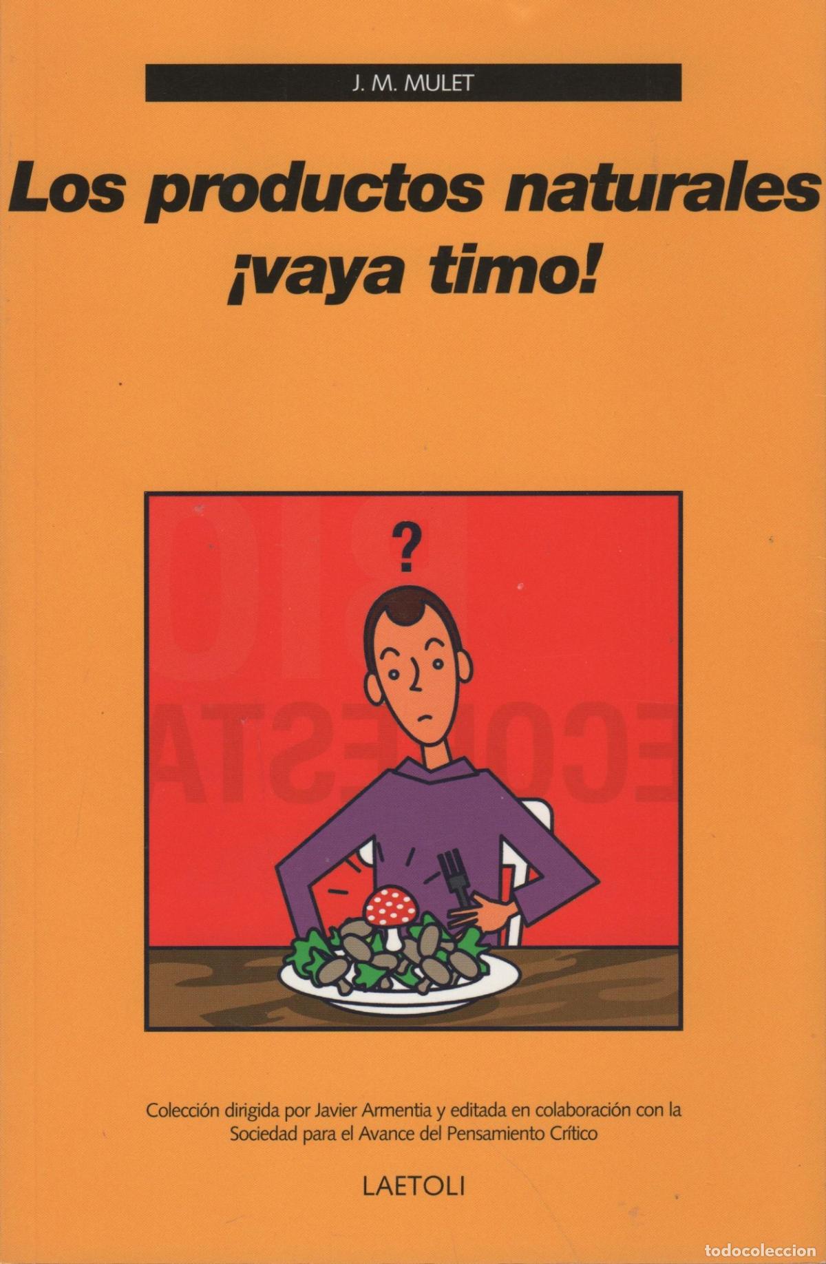 Libros: LOS PRODUCTOS NATURALES &iexcl;VAYA TIMO! MULET, J.M. - EDITORIAL: LAETOLI EDITORIAL - MULET, J.M.