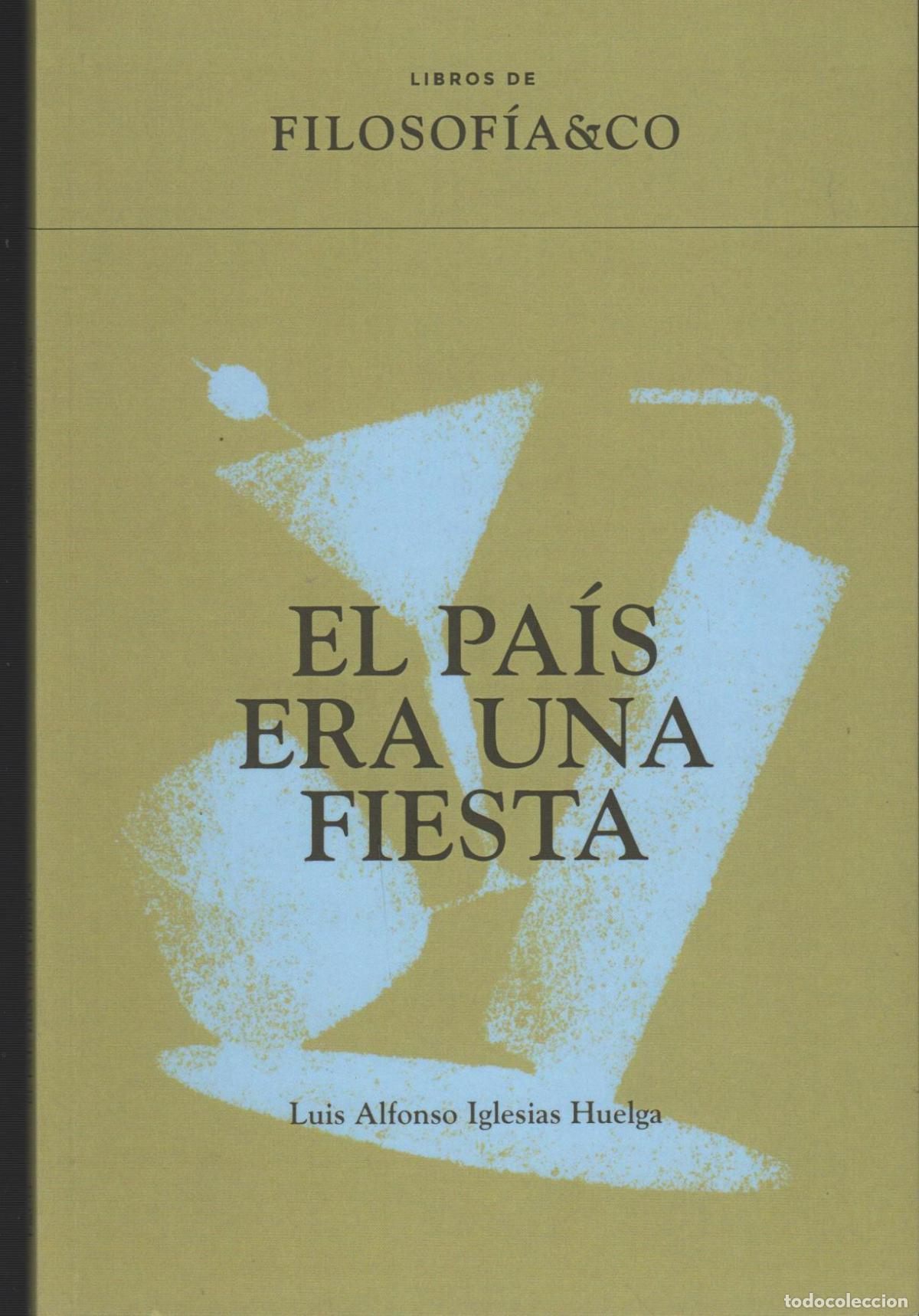 books: EL PA&Iacute;S ERA UNA FIESTA IGLESIAS HUELGA, LUIS ALFONSO - EDITORIAL: TAUGENIT - IGLESIAS HUELGA,