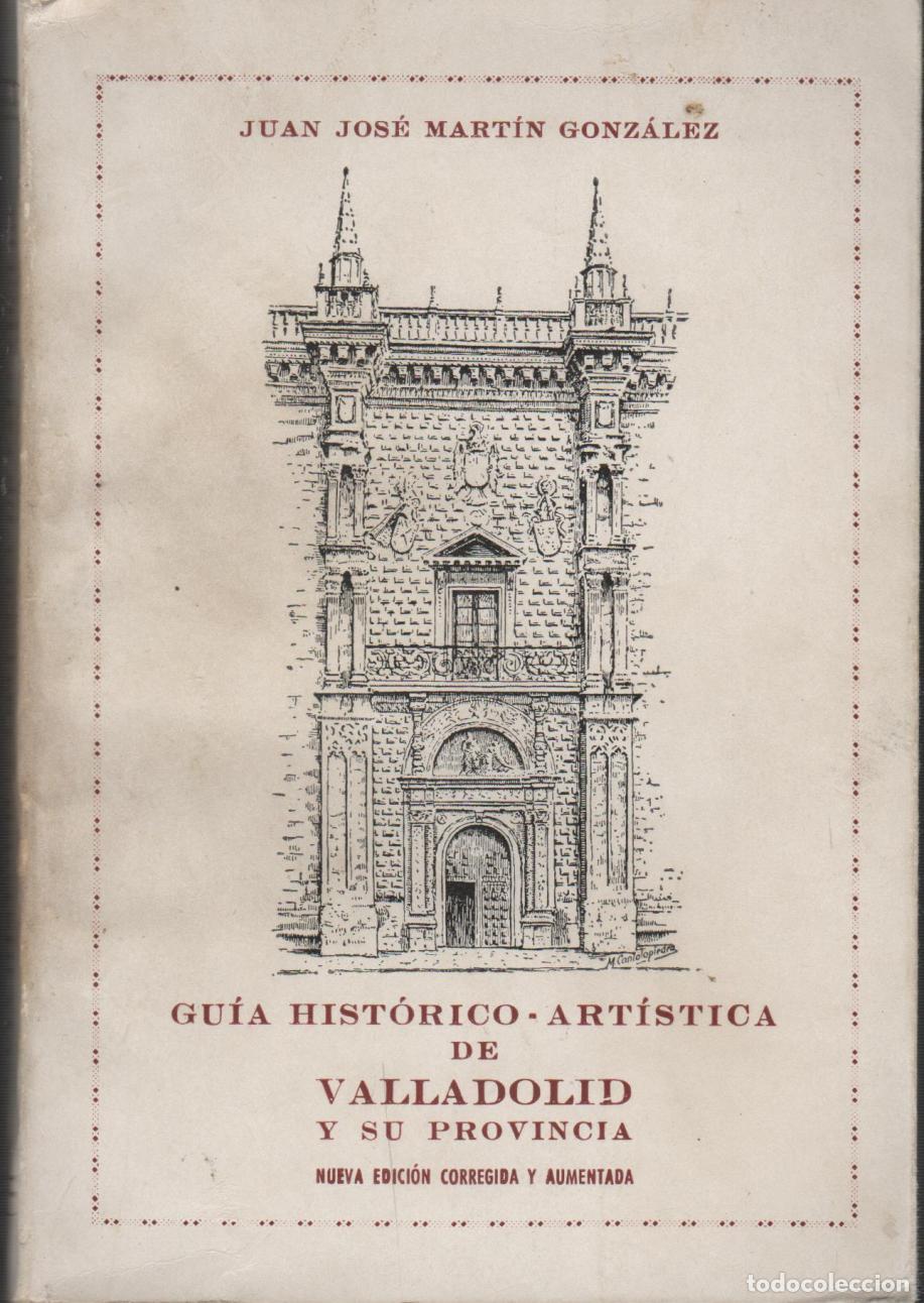 B&uuml;cher: GU&Iacute;A HIST&Oacute;RICO-ART&Iacute;STICA DE VALLADOLID MART&Iacute;N GONZ&Aacute;LEZ, JUAN JOS&Eacute; - EDITORIAL: Mi&ntilde;on. - MART&Iacute;
