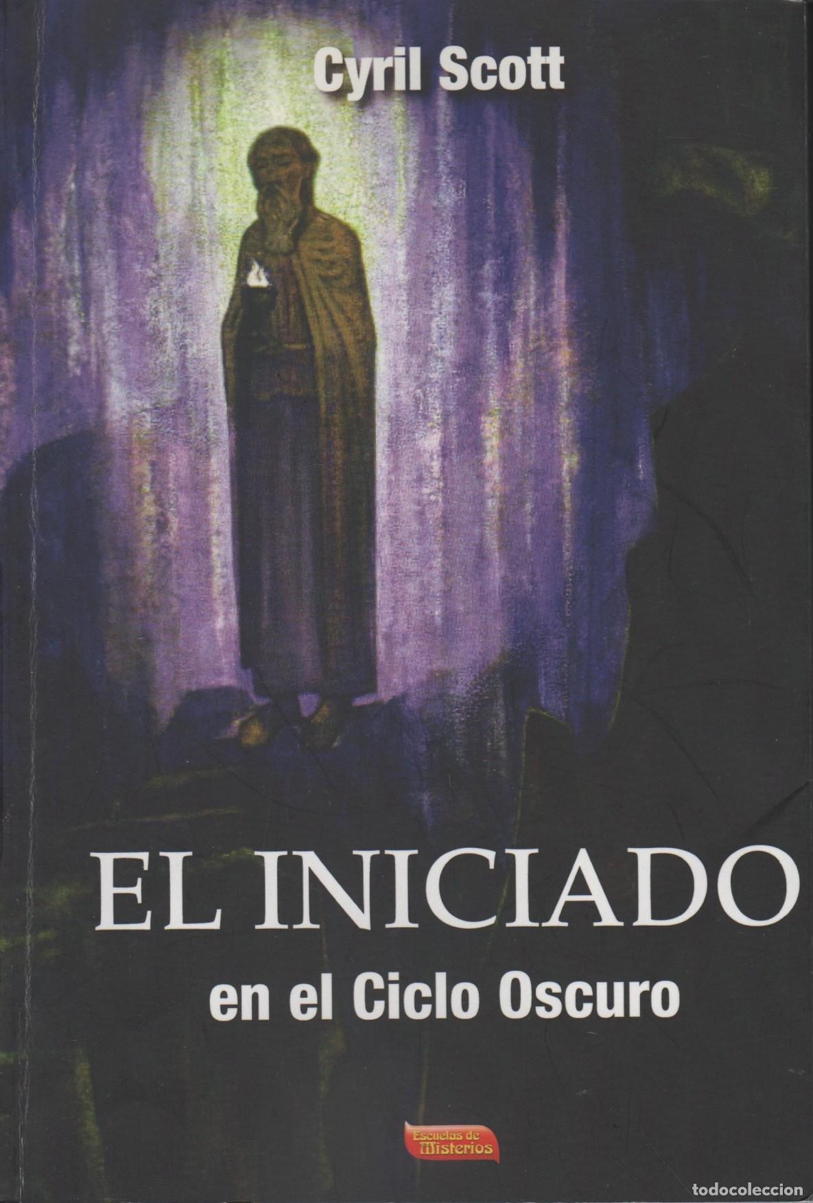Libri di seconda mano: EL INICIADO EN EL CICLO OSCURO SCOTT, CYRIL - EDITORIAL: Escuela de Misterios - SCOTT, CYRIL