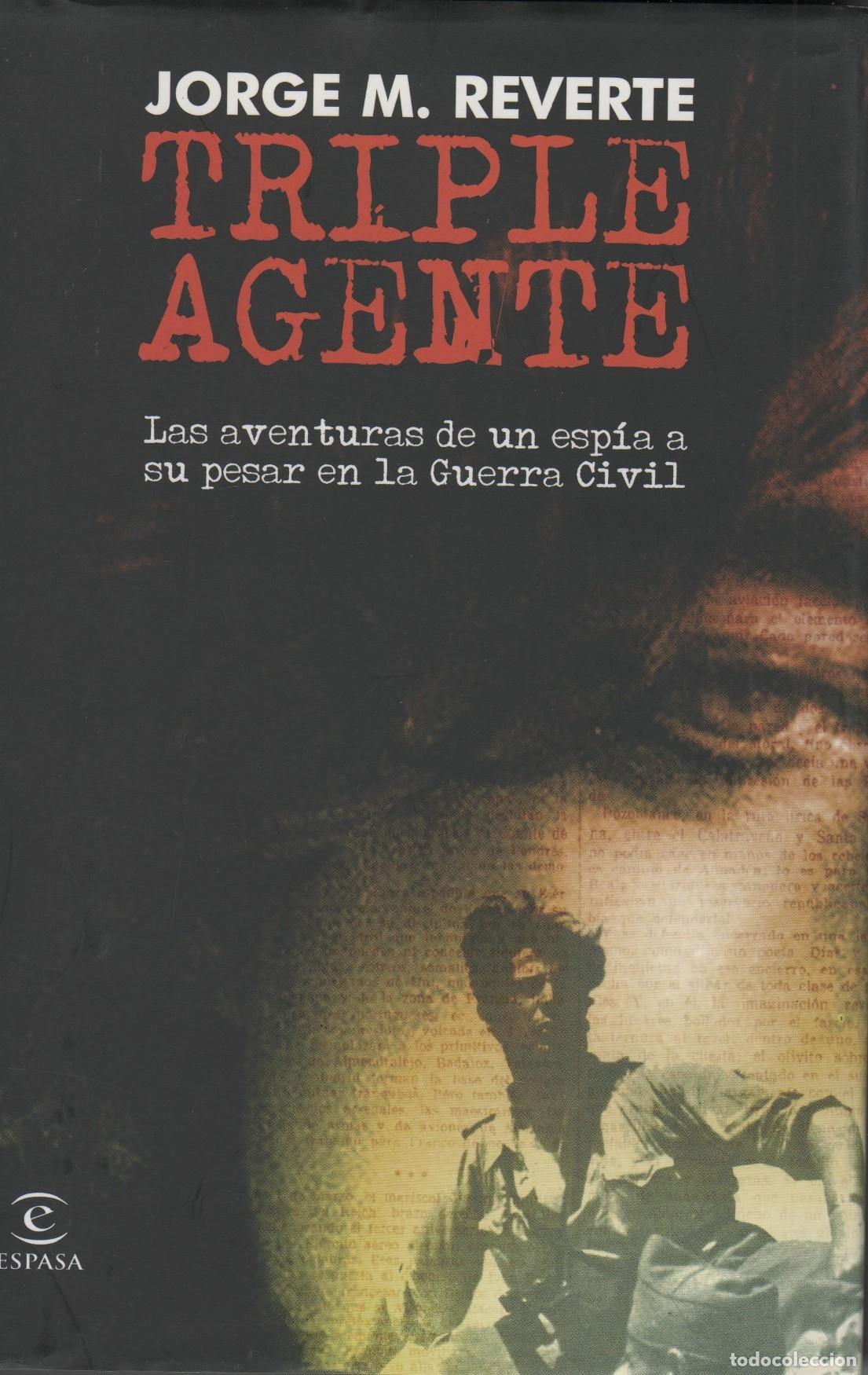 Libri di seconda mano: TRIPLE AGENTE: LAS AVENTURAS DE UN ESP&Iacute;A A SU PESAR EN LA GUERRA CIVIL REVERTE, JORGE M. - ED