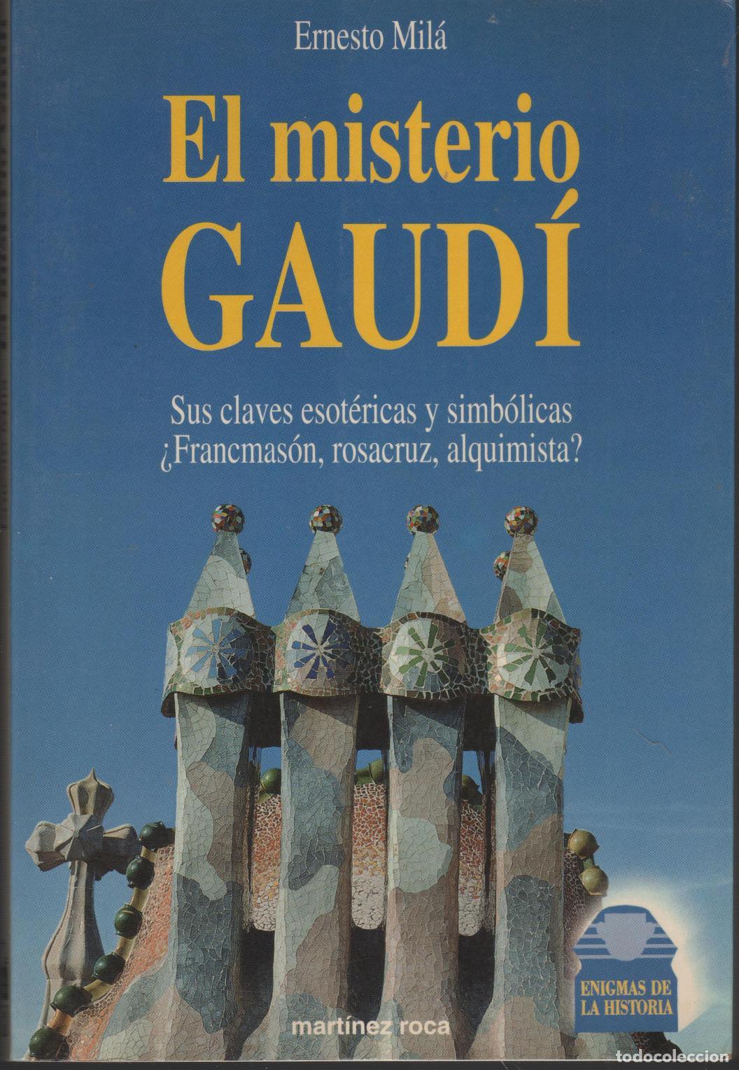 B&uuml;cher: EL MISTERIO GAUD&Iacute;: SUS CLAVES ESOT&Eacute;RICAS Y SIMB&Oacute;LICAS : &iquest;FRANCMAS&Oacute;N, ROSACRUZ, ALQUIMISTA? MIL&Aacute;, E