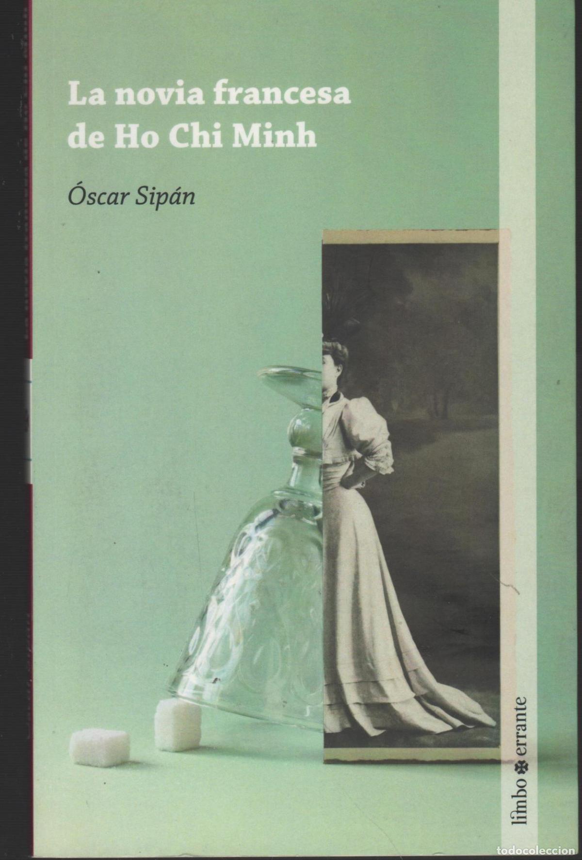 Libri di seconda mano: LA NOVIA FRANCESA DE HO CHI MINH. SIPAN SANZ, OSCAR. - EDITORIAL: Limbo Errante - SIPAN SANZ,