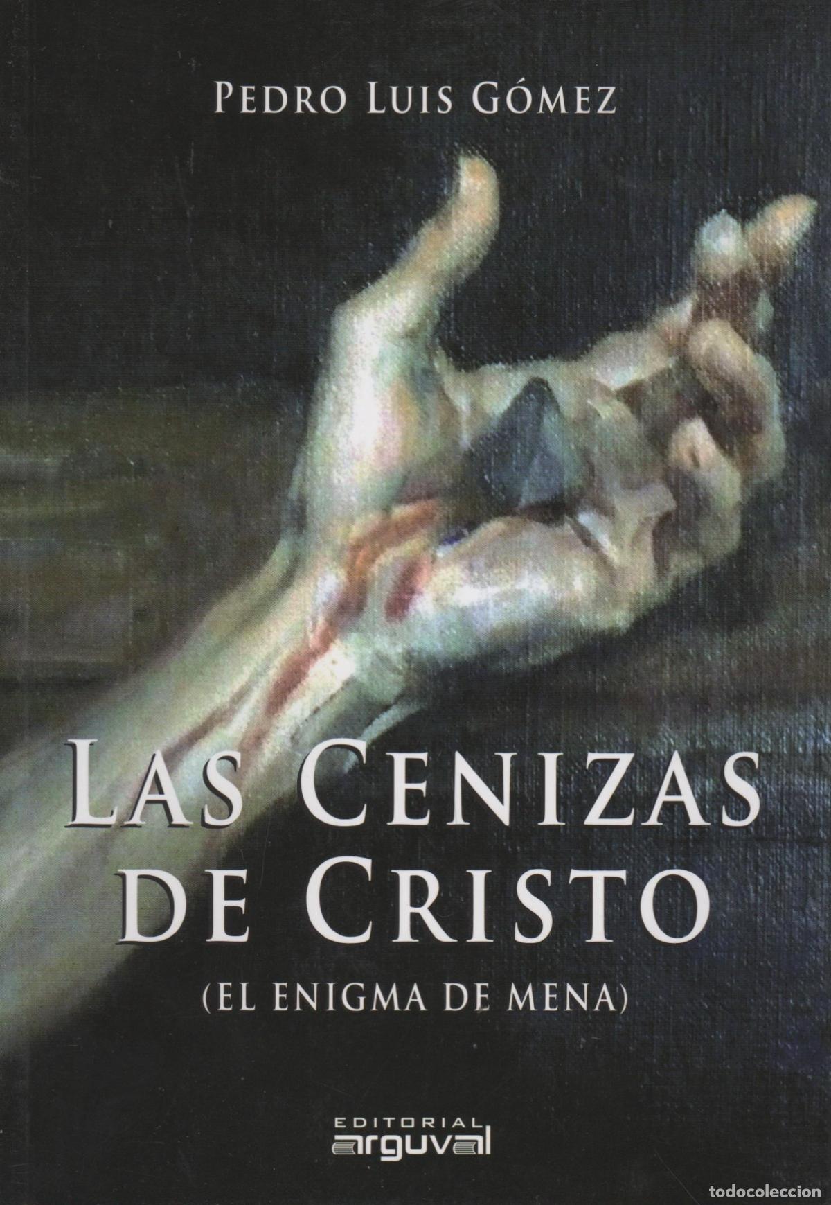 Libri di seconda mano: LAS CENIZAS DE CRISTO (EL ENIGMA DE MENA) PEDRO LUIS G&Oacute;MEZ - EDITORIAL: Arguval - PEDRO LUIS